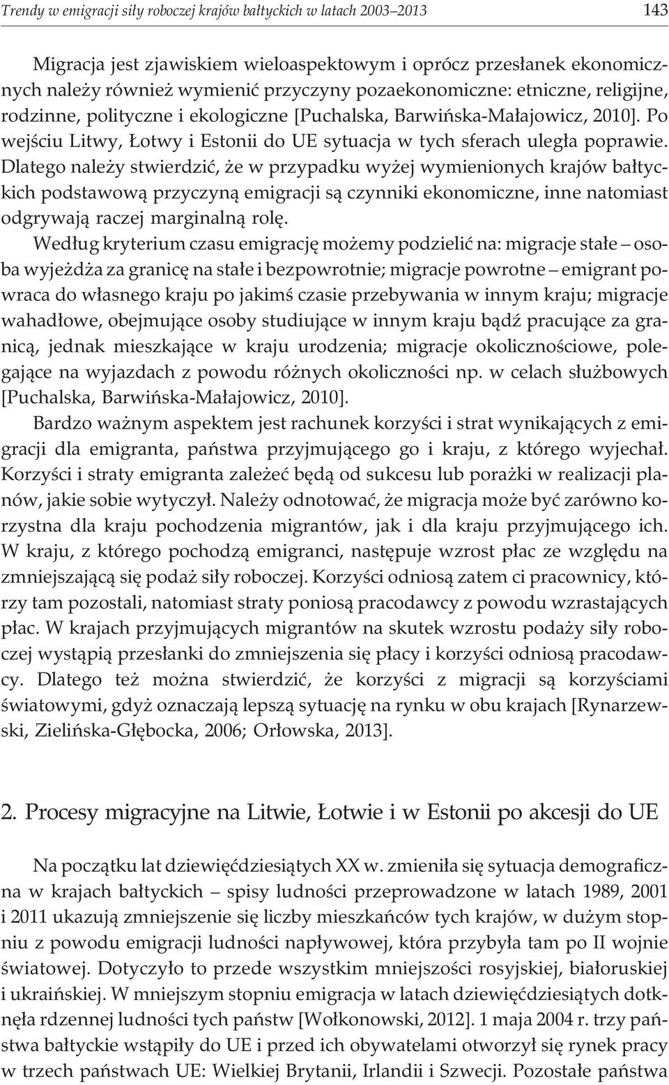Dlatego nale y stwierdziæ, e w przypadku wy ej wymienionych krajów ba³tyckich podstawow¹ przyczyn¹ emigracji s¹ czynniki ekonomiczne, inne natomiast odgrywaj¹ raczej marginaln¹ rolê.
