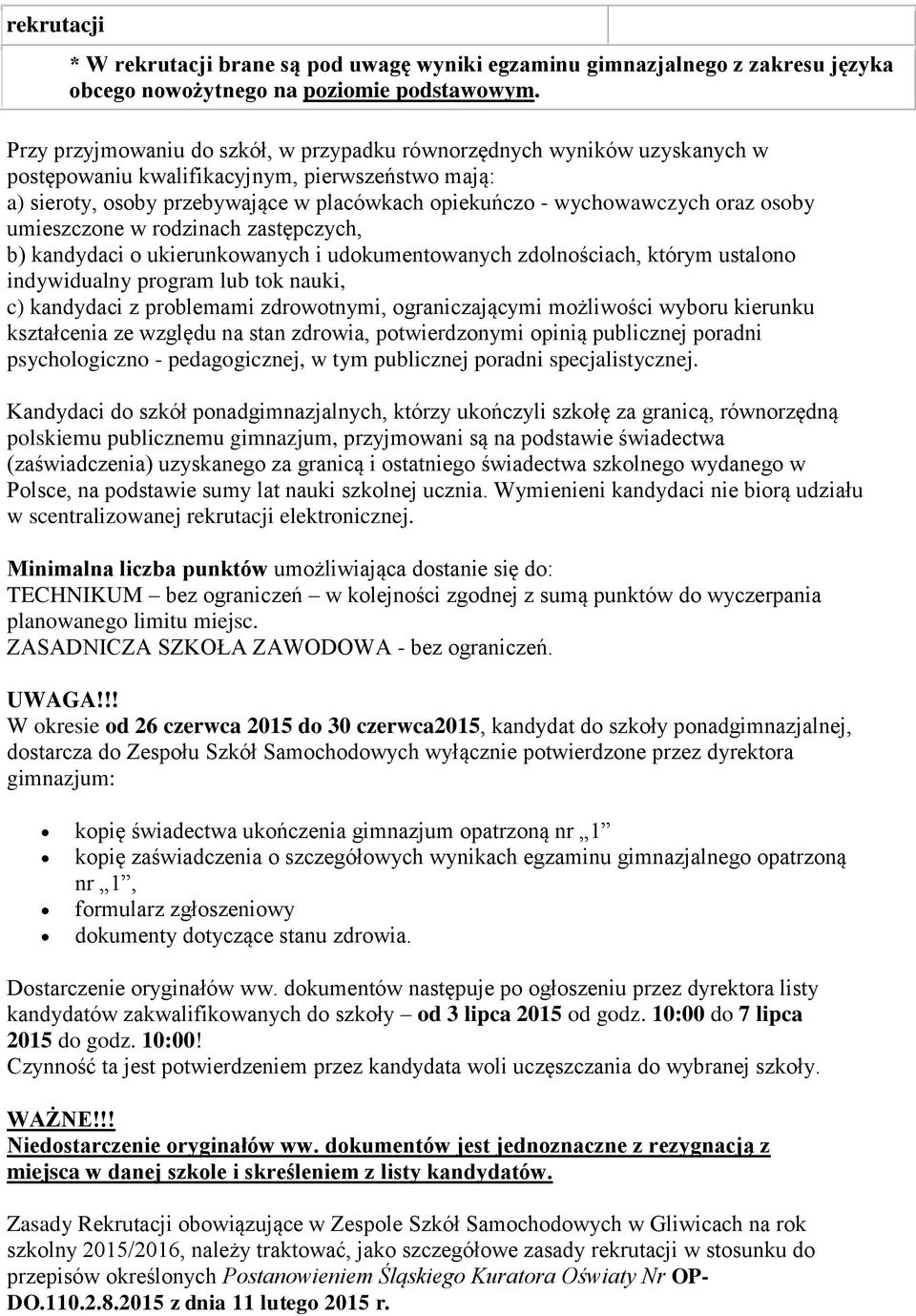 oraz osoby umieszczone w rodzinach zastępczych, b) kandydaci o ukierunkowanych i udokumentowanych zdolnościach, którym ustalono indywidualny program lub tok nauki, c) kandydaci z problemami