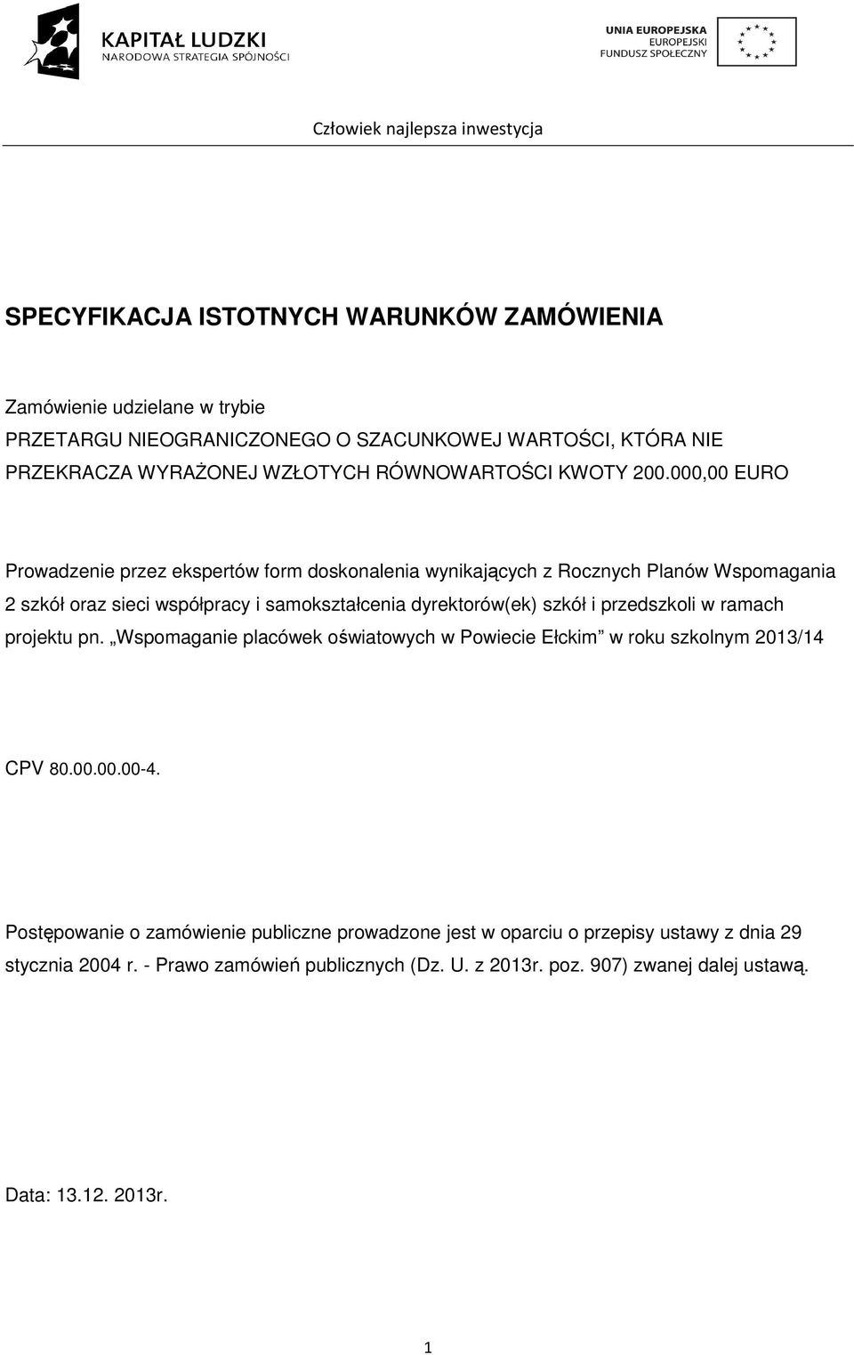 000,00 EURO Prowadzenie przez ekspertów form doskonalenia wynikających z Rocznych Planów Wspomagania 2 szkół oraz sieci współpracy i samokształcenia dyrektorów(ek) szkół i