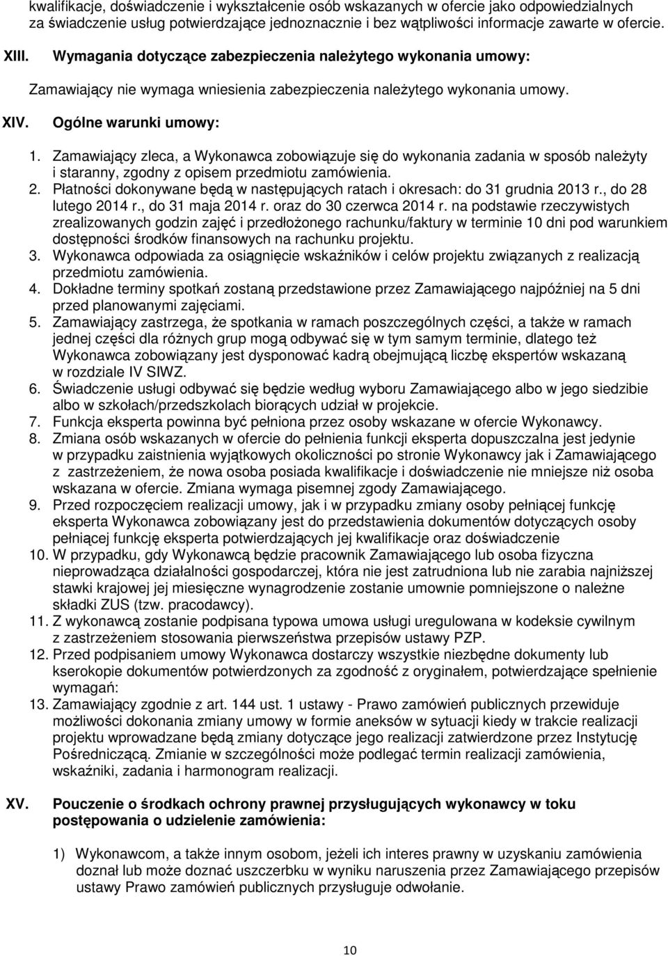 Zamawiający zleca, a Wykonawca zobowiązuje się do wykonania zadania w sposób należyty i staranny, zgodny z opisem przedmiotu zamówienia. 2.