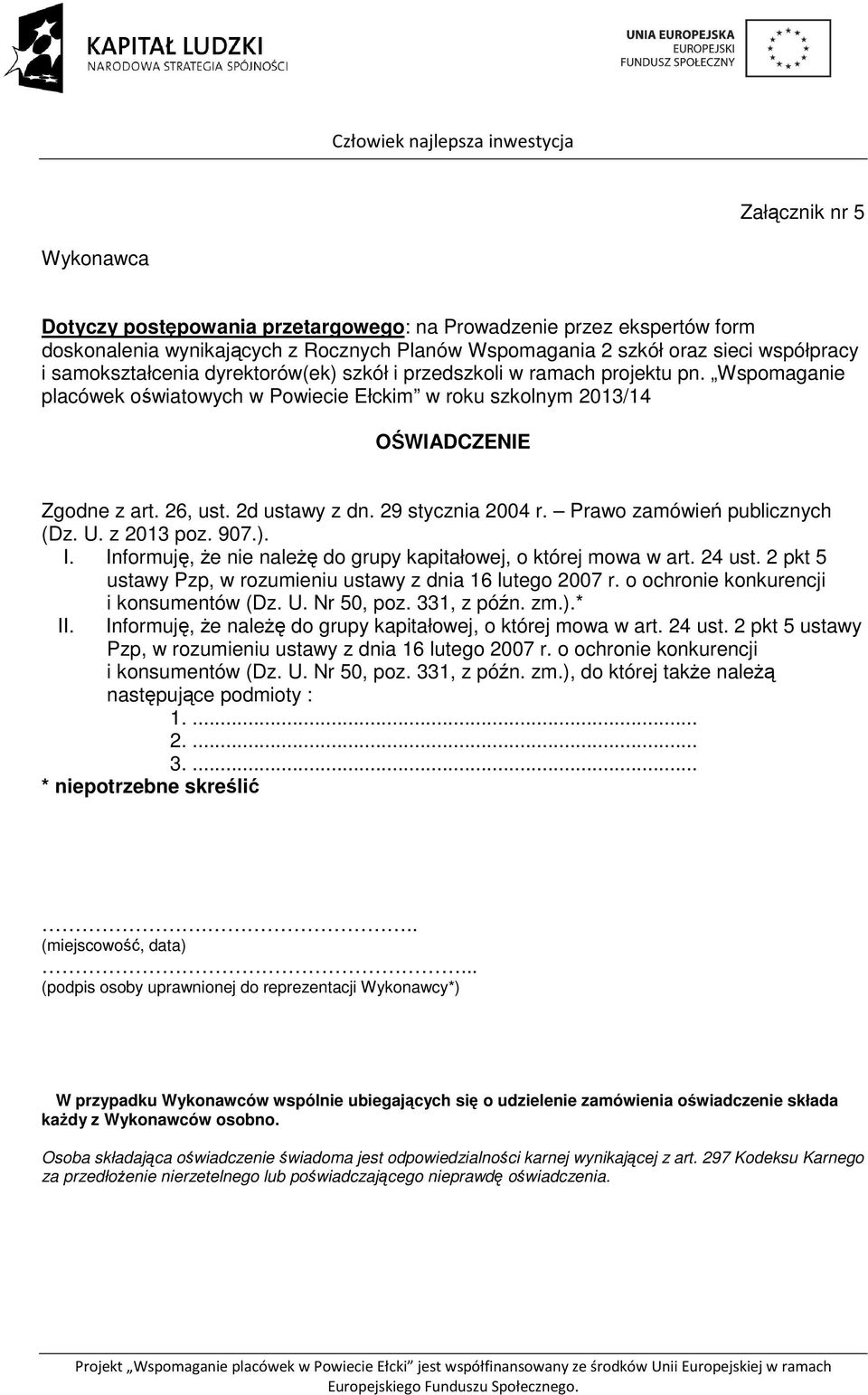 26, ust. 2d ustawy z dn. 29 stycznia 2004 r. Prawo zamówień publicznych (Dz. U. z 2013 poz. 907.). I. Informuję, że nie należę do grupy kapitałowej, o której mowa w art. 24 ust.