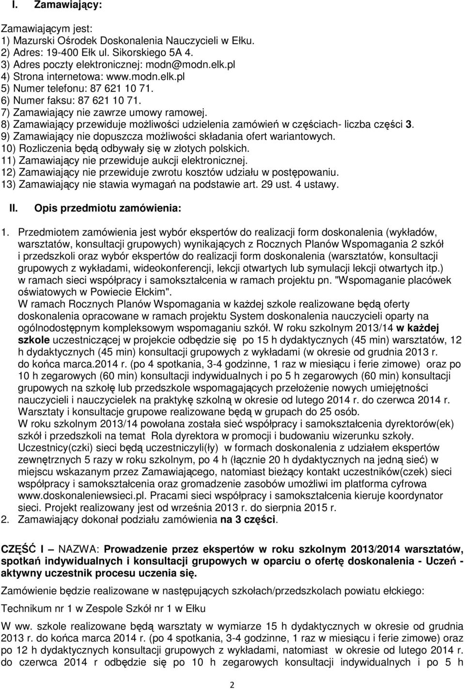8) Zamawiający przewiduje możliwości udzielenia zamówień w częściach- liczba części 3. 9) Zamawiający nie dopuszcza możliwości składania ofert wariantowych.