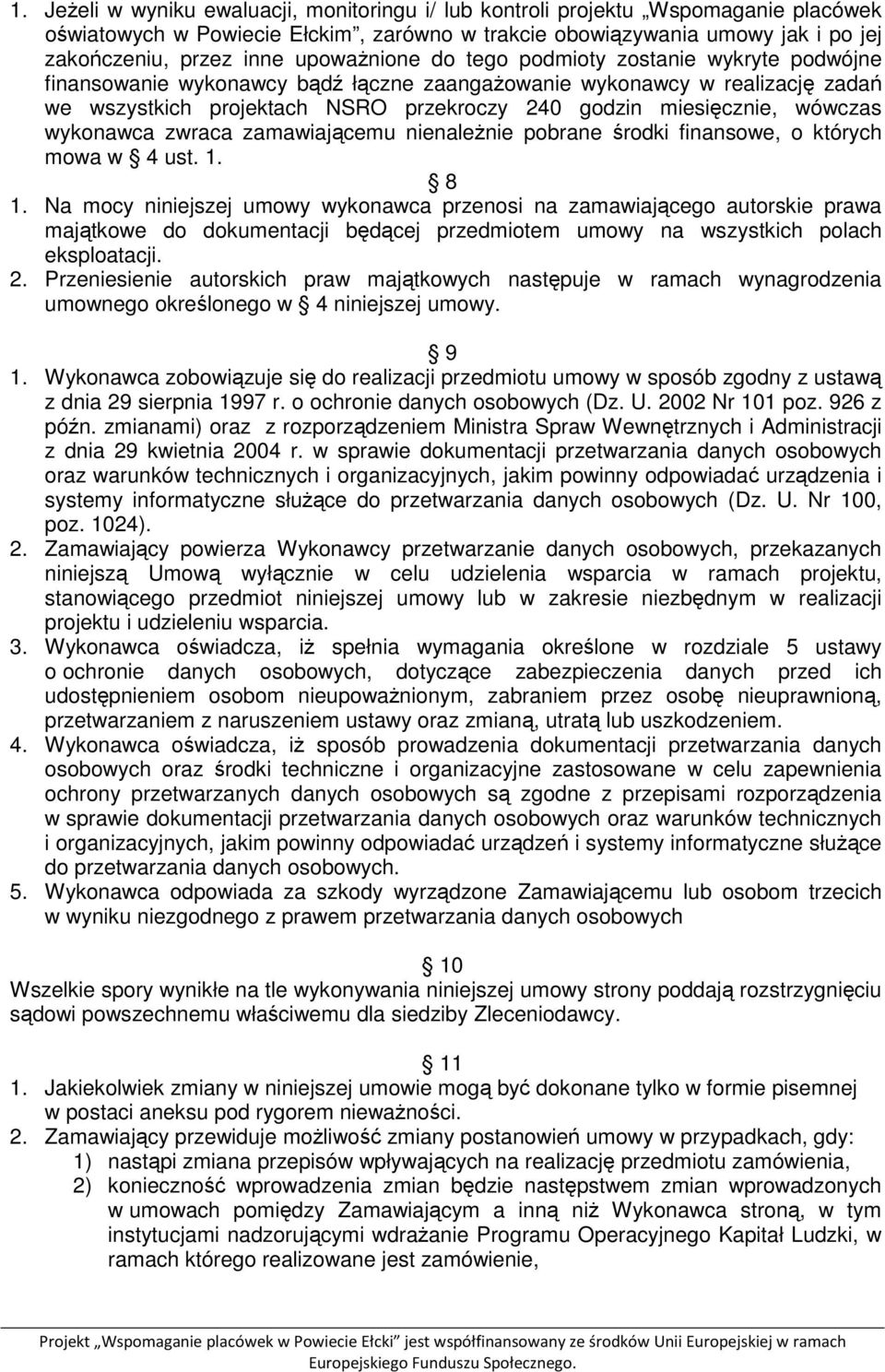 wówczas wykonawca zwraca zamawiającemu nienależnie pobrane środki finansowe, o których mowa w 4 ust. 1. 8 1.