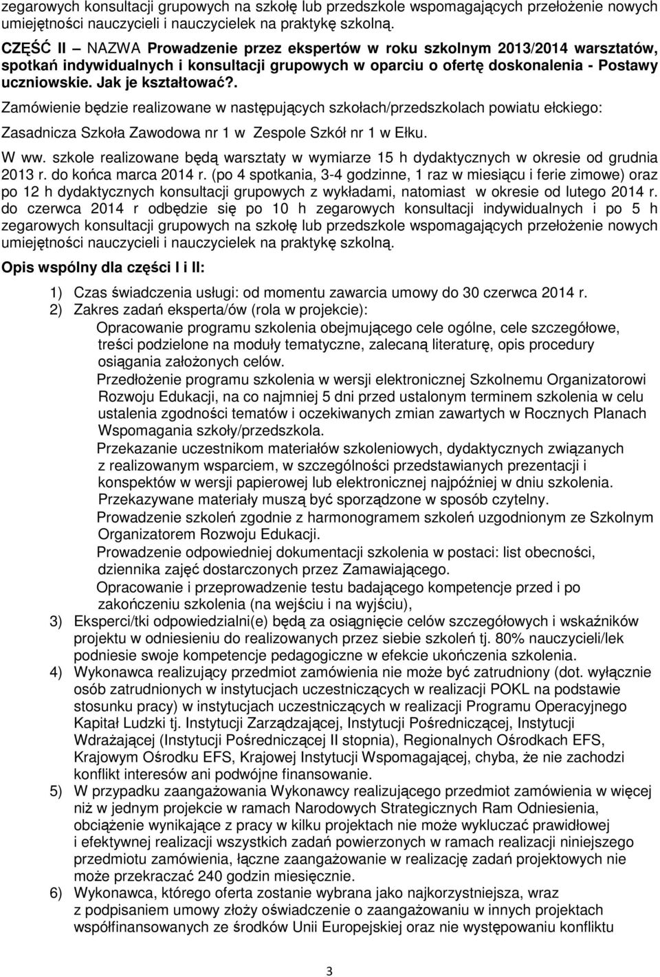Jak je kształtować?. Zamówienie będzie realizowane w następujących szkołach/przedszkolach powiatu ełckiego: Zasadnicza Szkoła Zawodowa nr 1 w Zespole Szkół nr 1 w Ełku. W ww.