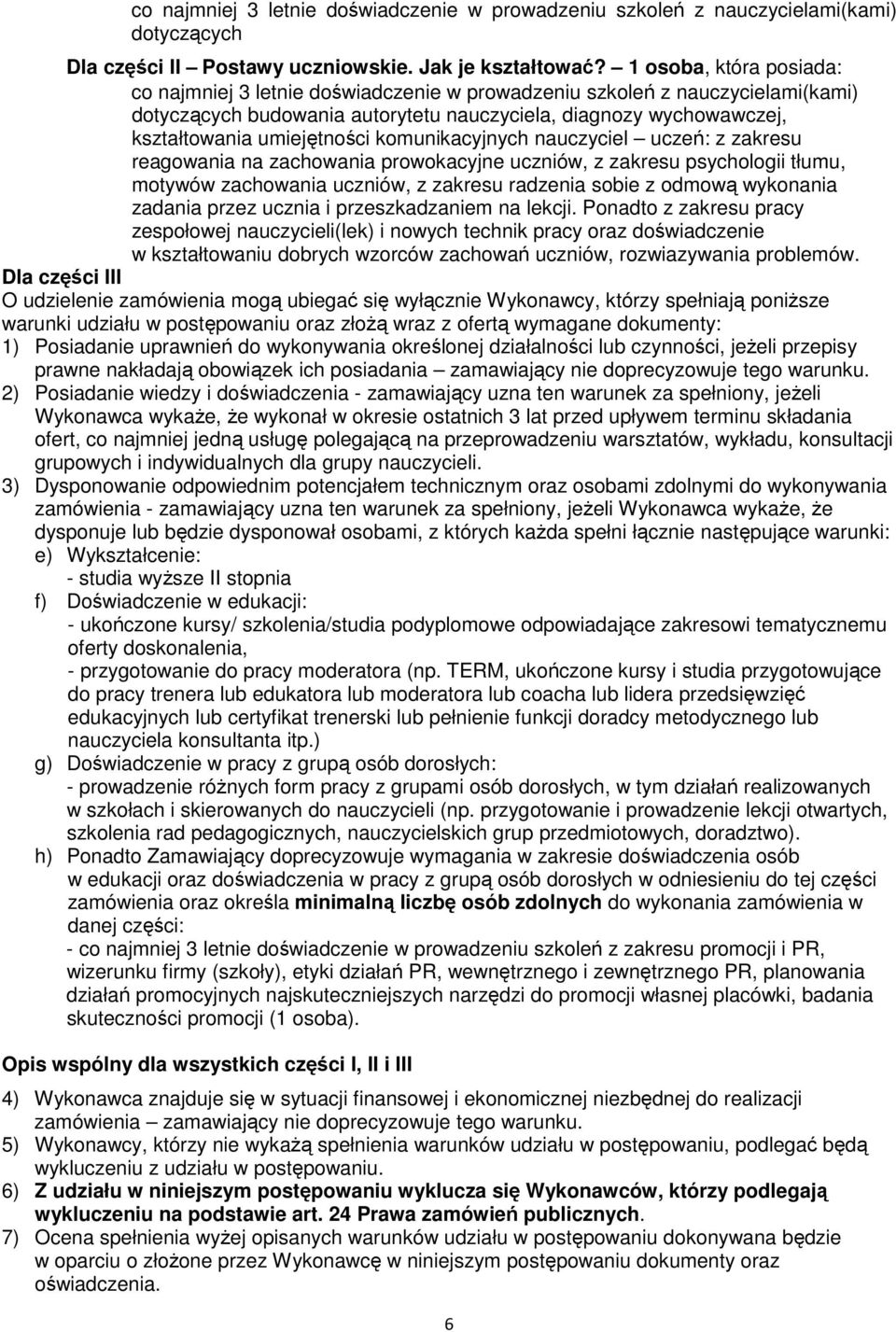komunikacyjnych nauczyciel uczeń: z zakresu reagowania na zachowania prowokacyjne uczniów, z zakresu psychologii tłumu, motywów zachowania uczniów, z zakresu radzenia sobie z odmową wykonania zadania