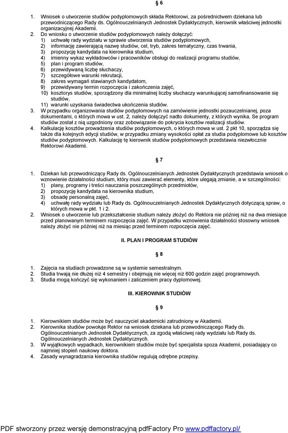 Do wniosku o utworzenie studiów podyplomowych należy dołączyć: 1) uchwałę rady wydziału w sprawie utworzenia studiów podyplomowych, 2) informację zawierającą nazwę studiów, cel, tryb, zakres