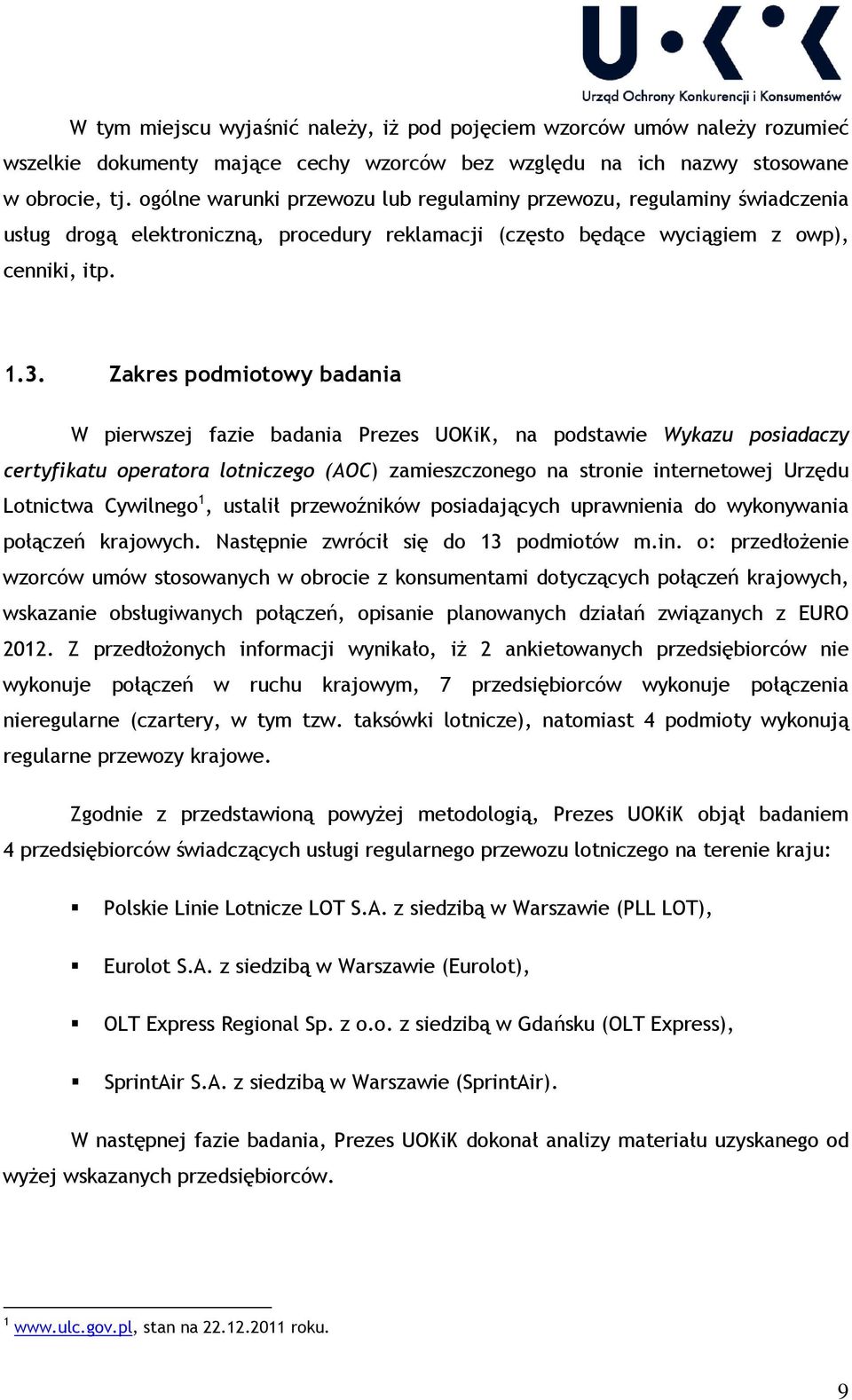 Zakres podmiotowy badania W pierwszej fazie badania Prezes UOKiK, na podstawie Wykazu posiadaczy certyfikatu operatora lotniczego (AOC) zamieszczonego na stronie internetowej Urzędu Lotnictwa