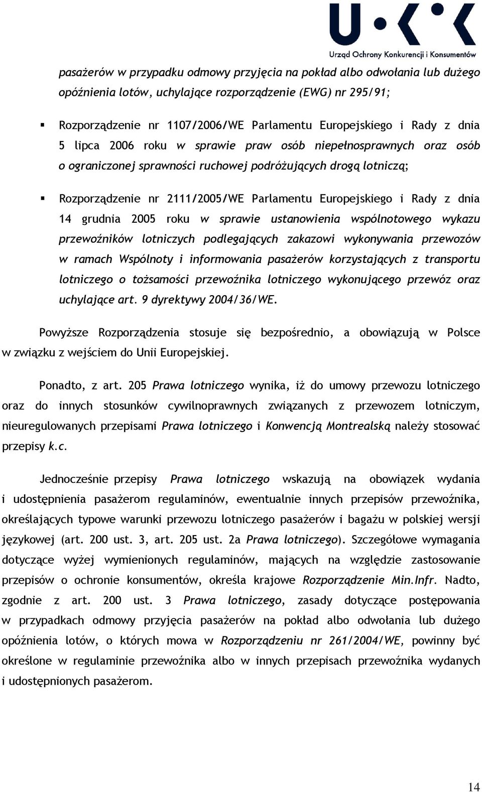 Rady z dnia 14 grudnia 2005 roku w sprawie ustanowienia wspólnotowego wykazu przewoźników lotniczych podlegających zakazowi wykonywania przewozów w ramach Wspólnoty i informowania pasażerów