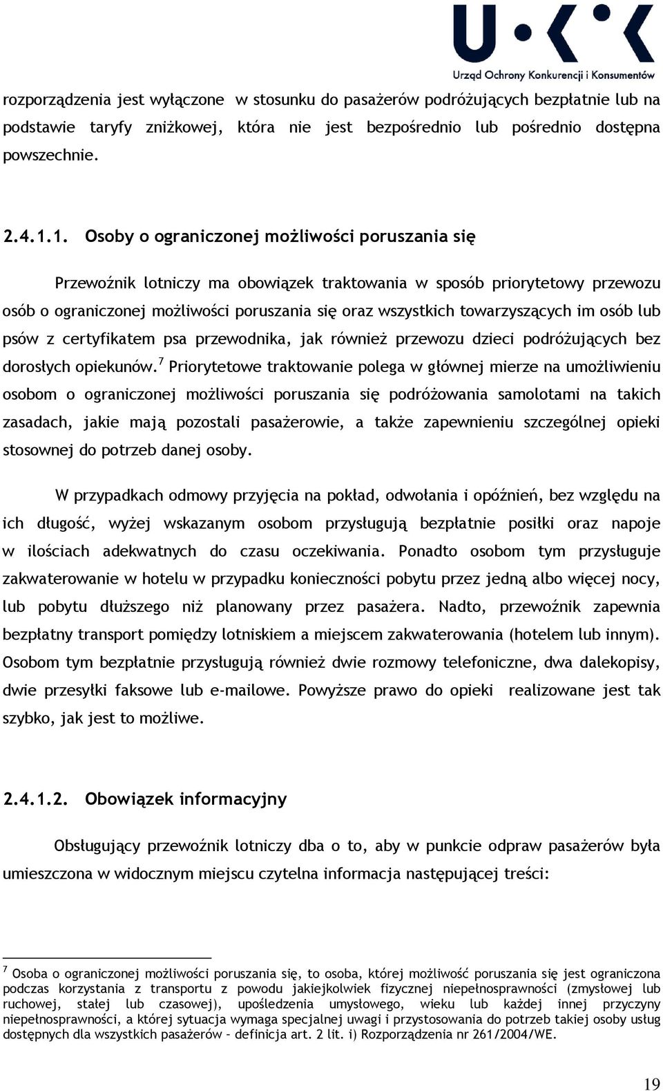towarzyszących im osób lub psów z certyfikatem psa przewodnika, jak również przewozu dzieci podróżujących bez dorosłych opiekunów.
