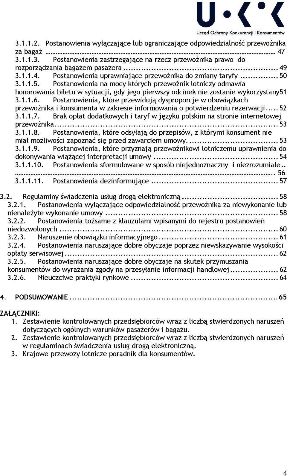 3.1.1.5. Postanowienia na mocy których przewoźnik lotniczy odmawia honorowania biletu w sytuacji, gdy jego pierwszy odcinek nie zostanie wykorzystany 51 3.1.1.6.
