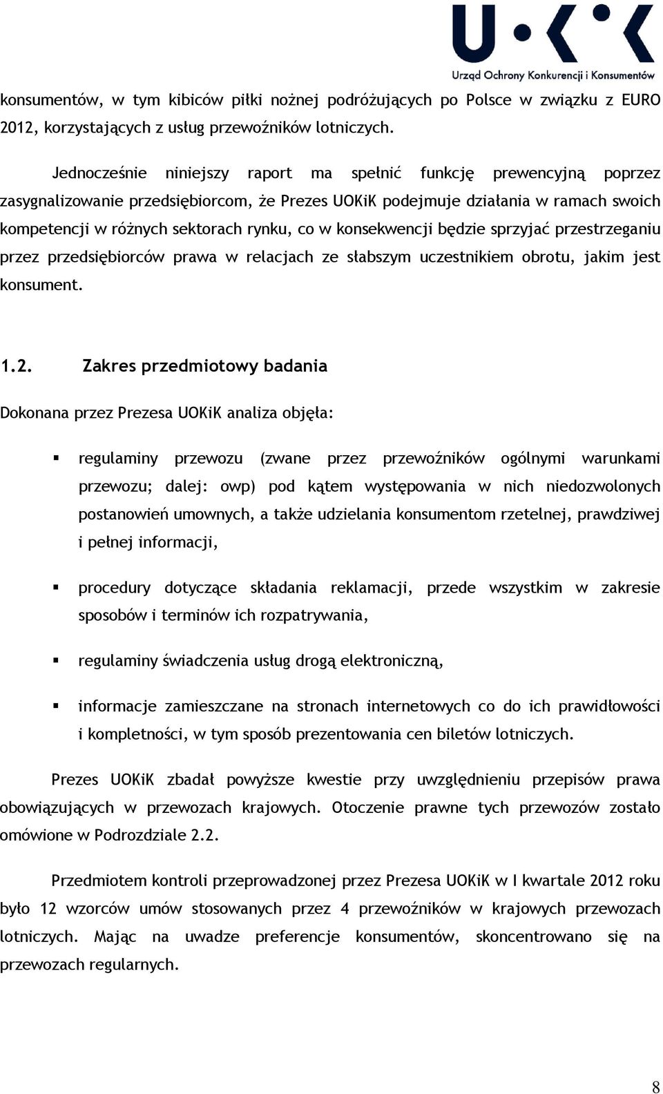 konsekwencji będzie sprzyjać przestrzeganiu przez przedsiębiorców prawa w relacjach ze słabszym uczestnikiem obrotu, jakim jest konsument. 1.2.