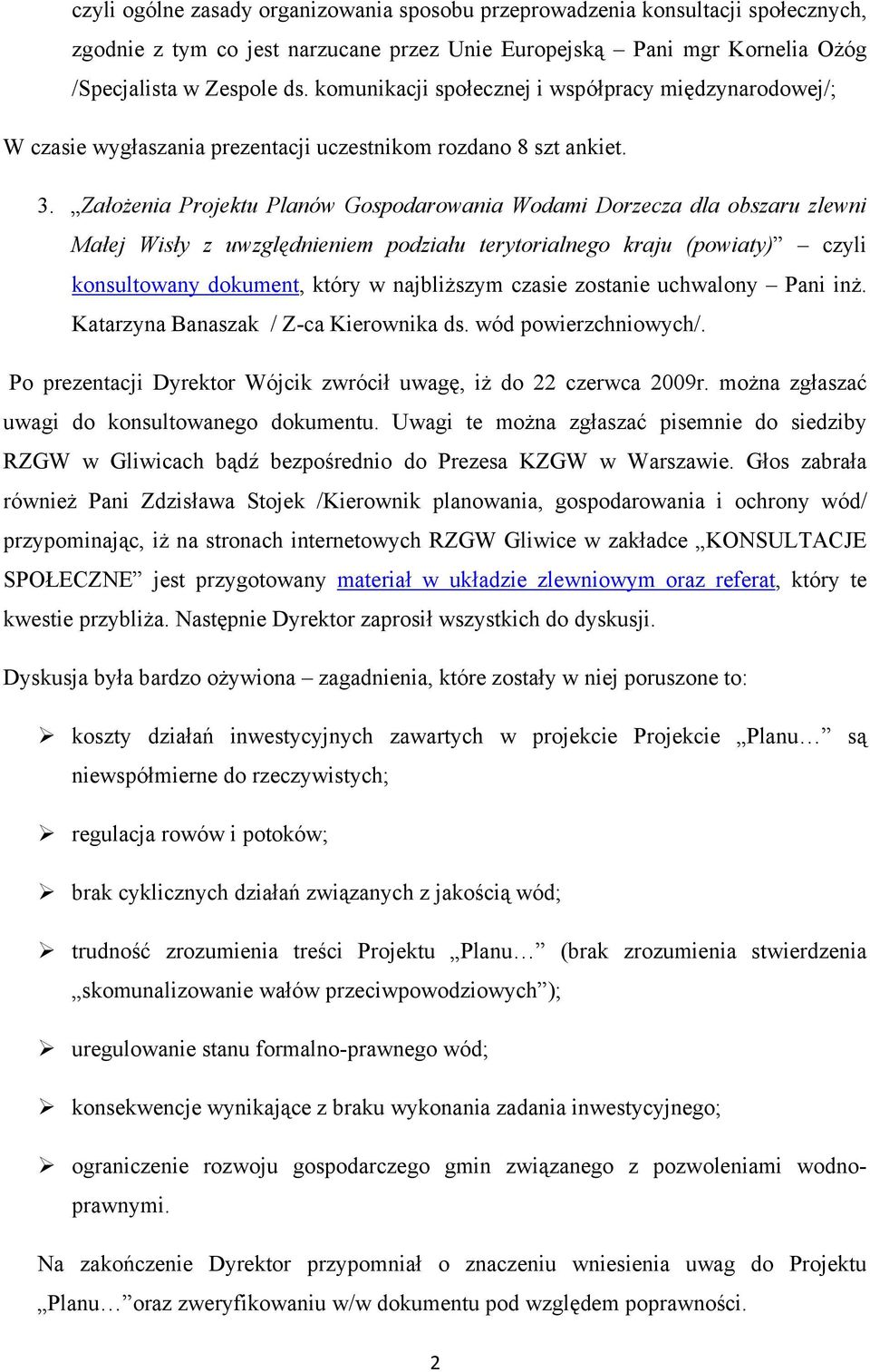 Założenia Projektu Planów Gospodarowania Wodami Dorzecza dla obszaru zlewni Małej Wisły z uwzględnieniem podziału terytorialnego kraju (powiaty) czyli konsultowany dokument, który w najbliższym