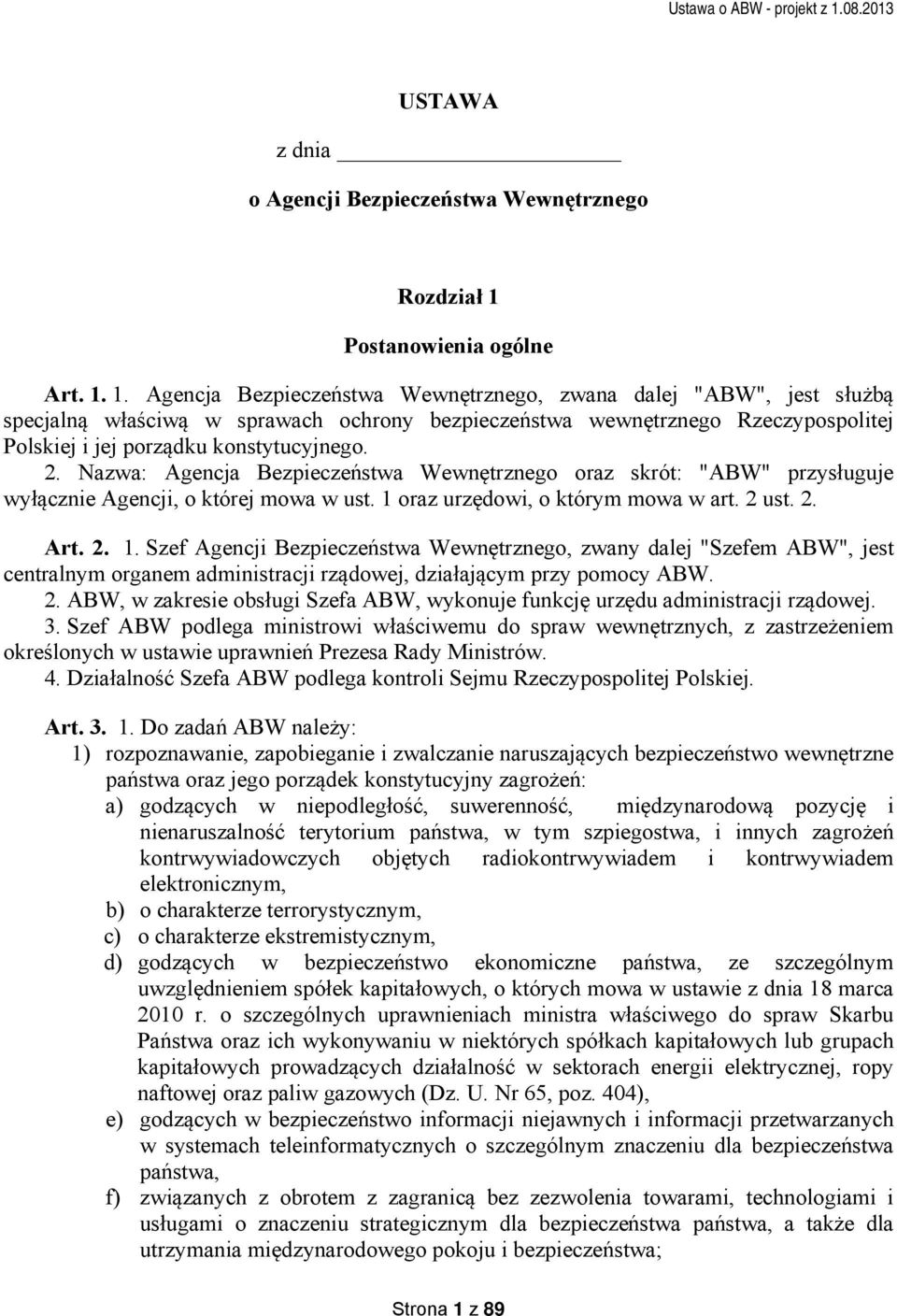 1. Agencja Bezpieczeństwa Wewnętrznego, zwana dalej "ABW", jest służbą specjalną właściwą w sprawach ochrony bezpieczeństwa wewnętrznego Rzeczypospolitej Polskiej i jej porządku konstytucyjnego. 2.