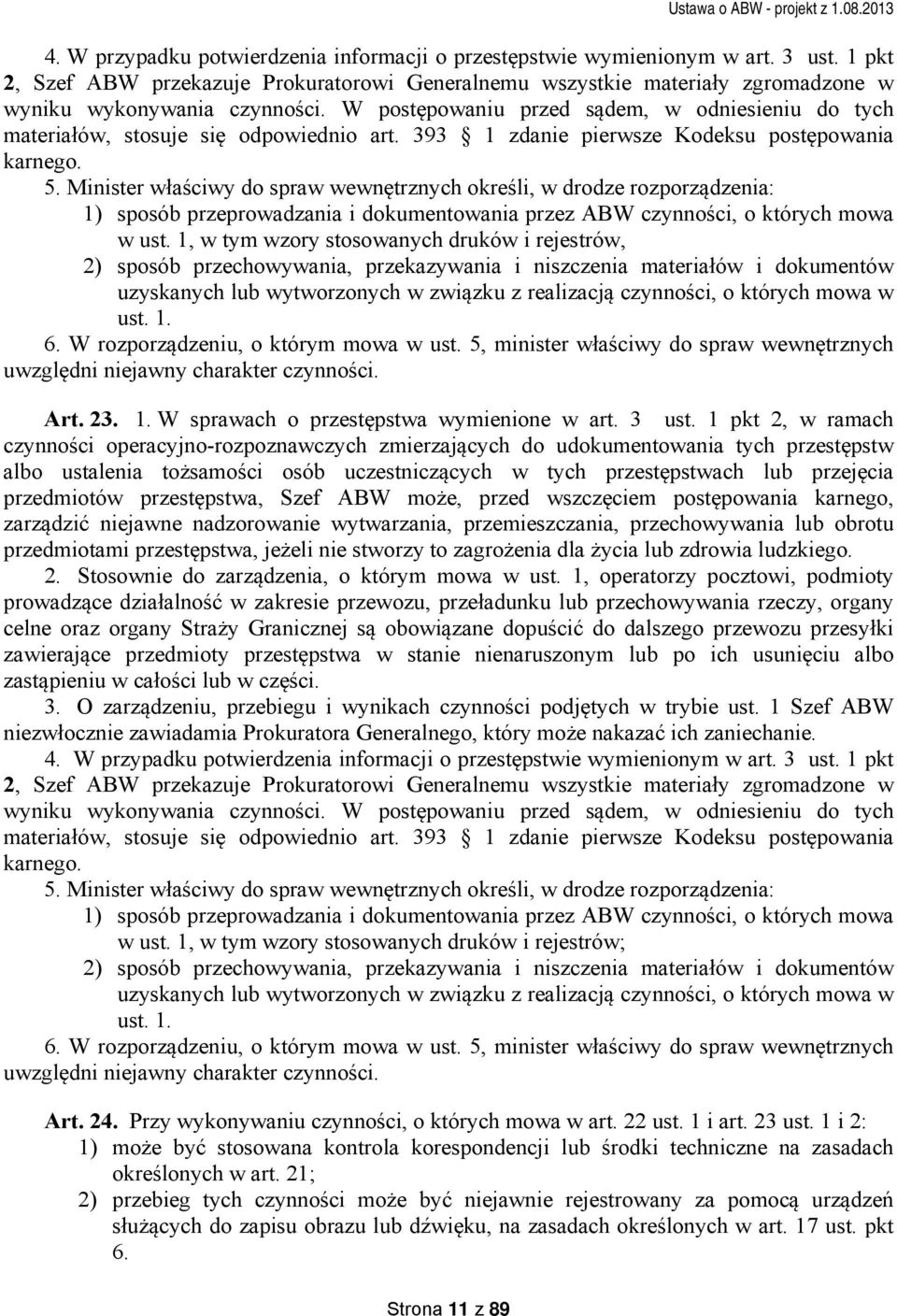 Minister właściwy do spraw wewnętrznych określi, w drodze rozporządzenia: 1) sposób przeprowadzania i dokumentowania przez ABW czynności, o których mowa w ust.