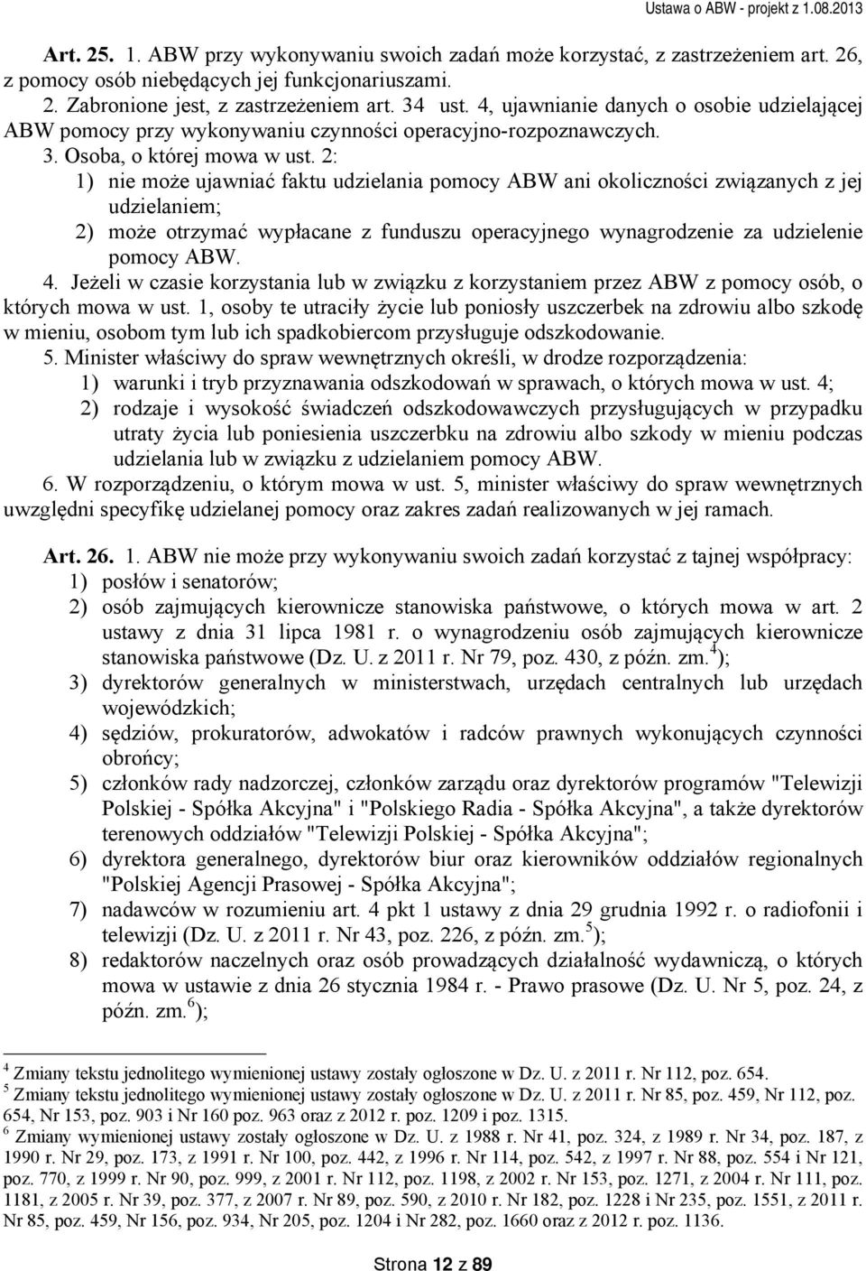 2: 1) nie może ujawniać faktu udzielania pomocy ABW ani okoliczności związanych z jej udzielaniem; 2) może otrzymać wypłacane z funduszu operacyjnego wynagrodzenie za udzielenie pomocy ABW. 4.
