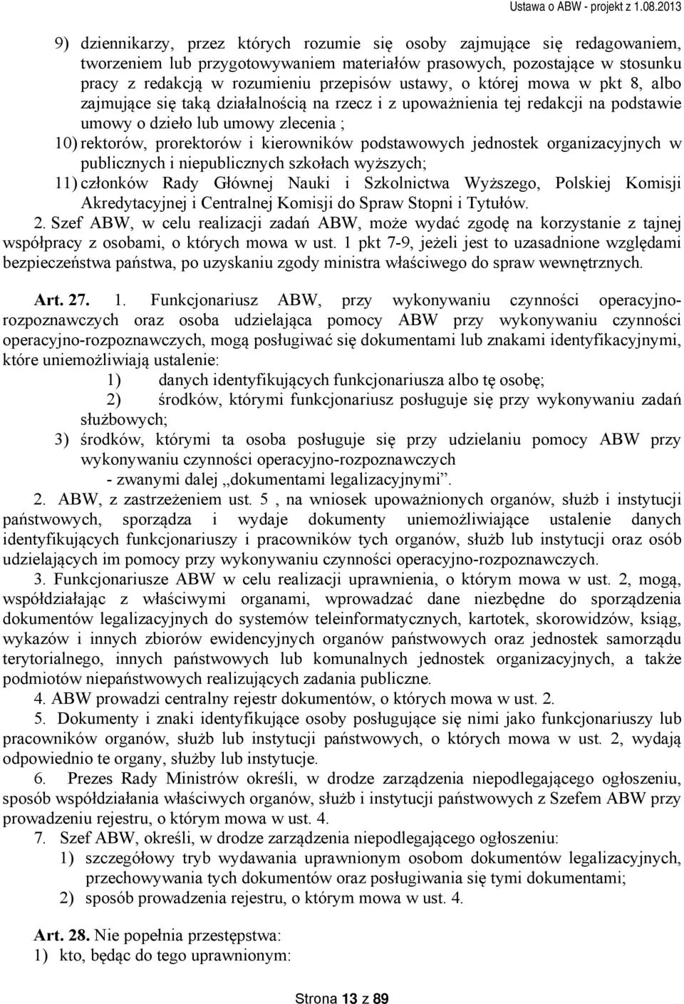 podstawowych jednostek organizacyjnych w publicznych i niepublicznych szkołach wyższych; 11) członków Rady Głównej Nauki i Szkolnictwa Wyższego, Polskiej Komisji Akredytacyjnej i Centralnej Komisji