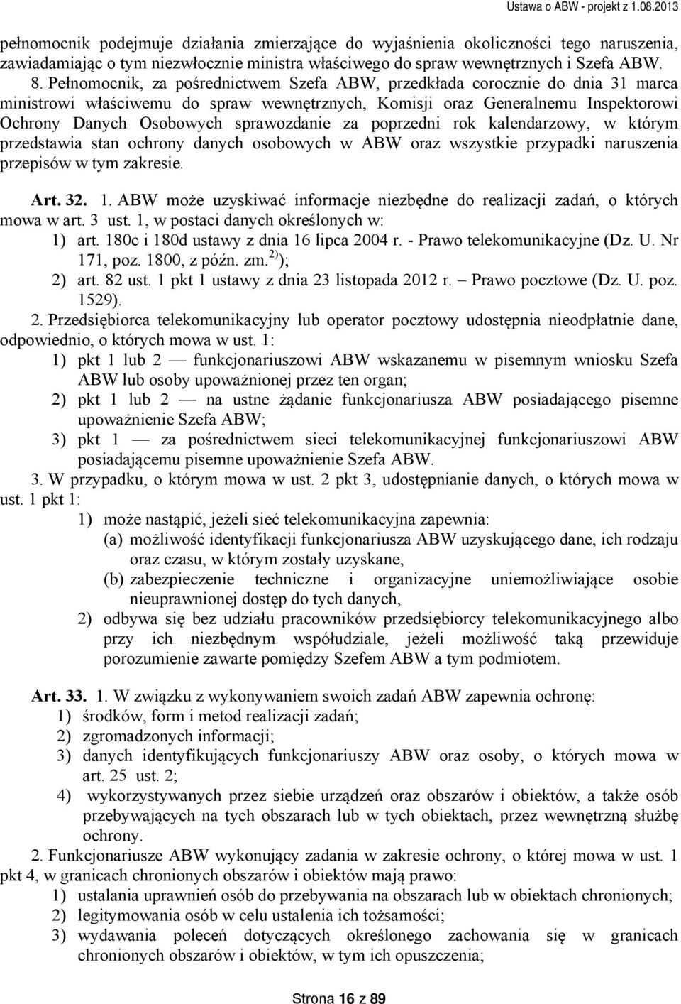 za poprzedni rok kalendarzowy, w którym przedstawia stan ochrony danych osobowych w ABW oraz wszystkie przypadki naruszenia przepisów w tym zakresie. Art. 32. 1.