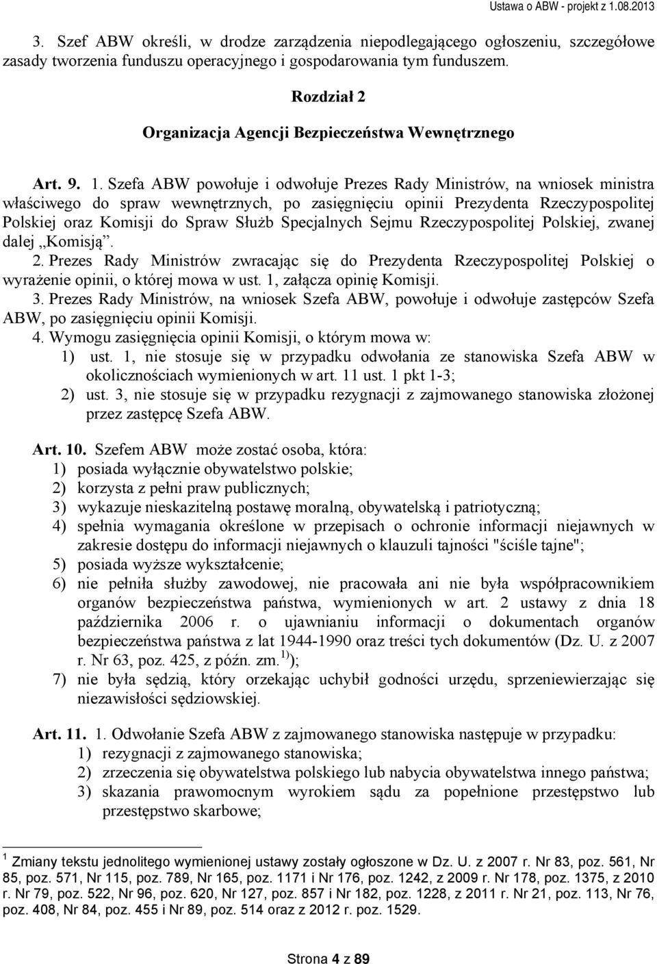 Szefa ABW powołuje i odwołuje Prezes Rady Ministrów, na wniosek ministra właściwego do spraw wewnętrznych, po zasięgnięciu opinii Prezydenta Rzeczypospolitej Polskiej oraz Komisji do Spraw Służb