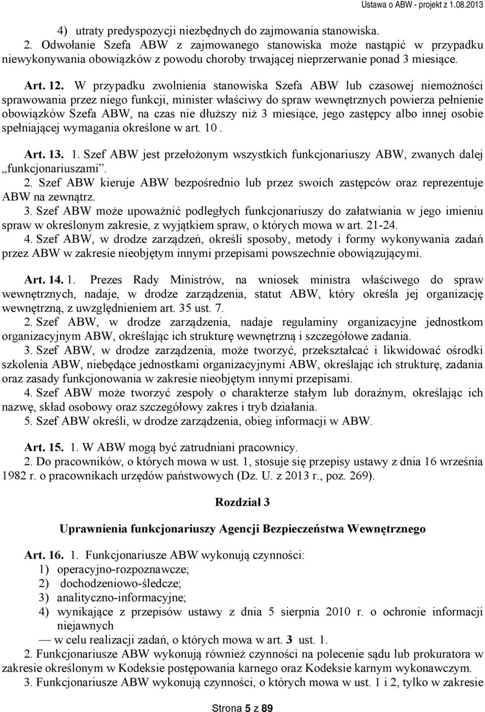 W przypadku zwolnienia stanowiska Szefa ABW lub czasowej niemożności sprawowania przez niego funkcji, minister właściwy do spraw wewnętrznych powierza pełnienie obowiązków Szefa ABW, na czas nie