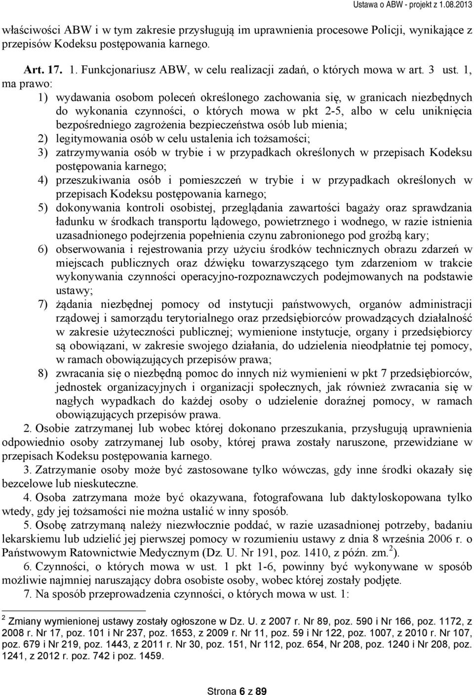 1, ma prawo: 1) wydawania osobom poleceń określonego zachowania się, w granicach niezbędnych do wykonania czynności, o których mowa w pkt 2-5, albo w celu uniknięcia bezpośredniego zagrożenia