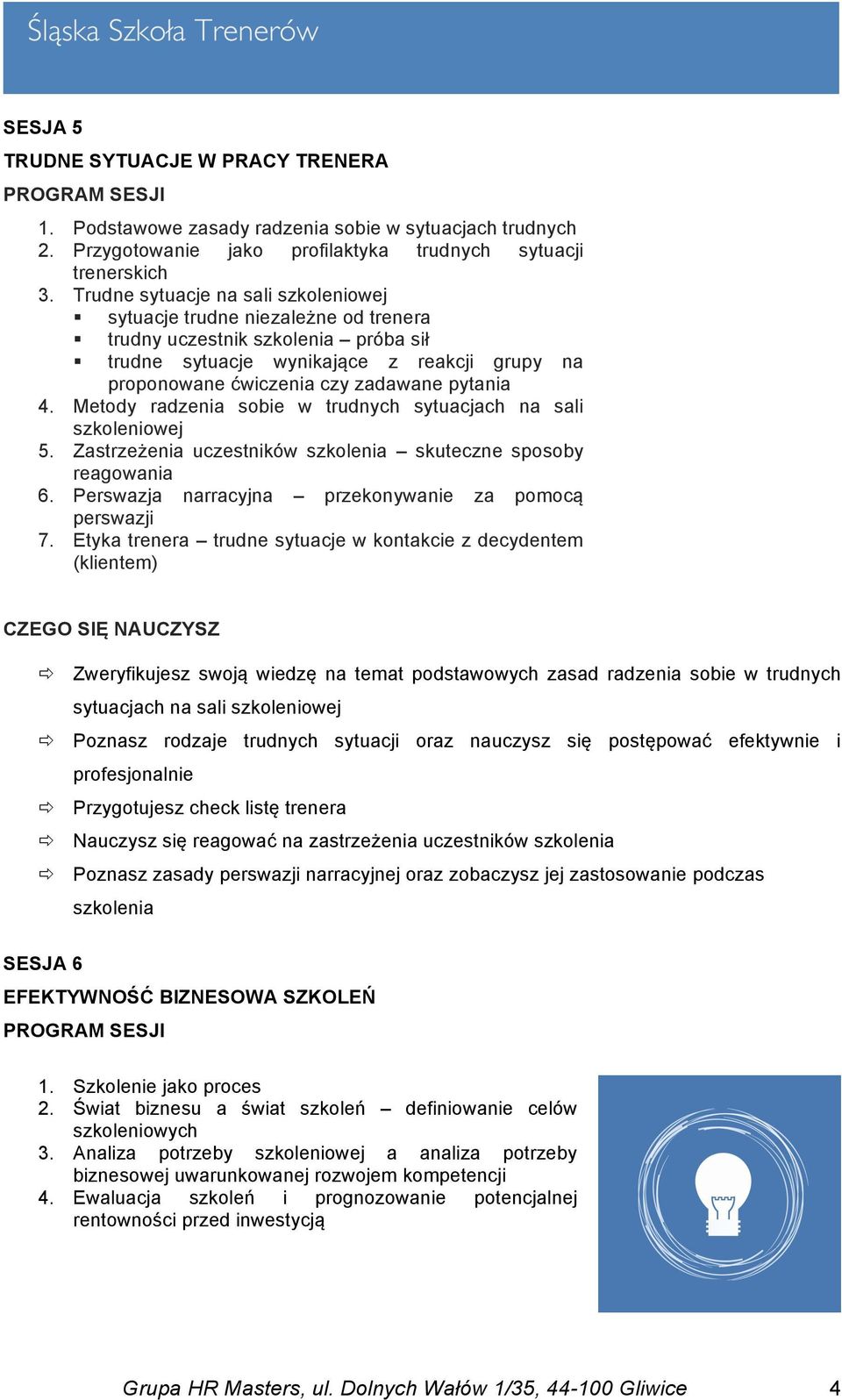 Metody radzenia sobie w trudnych sytuacjach na sali 5. Zastrzeżenia uczestników skuteczne sposoby reagowania 6. Perswazja narracyjna przekonywanie za pomocą perswazji 7.