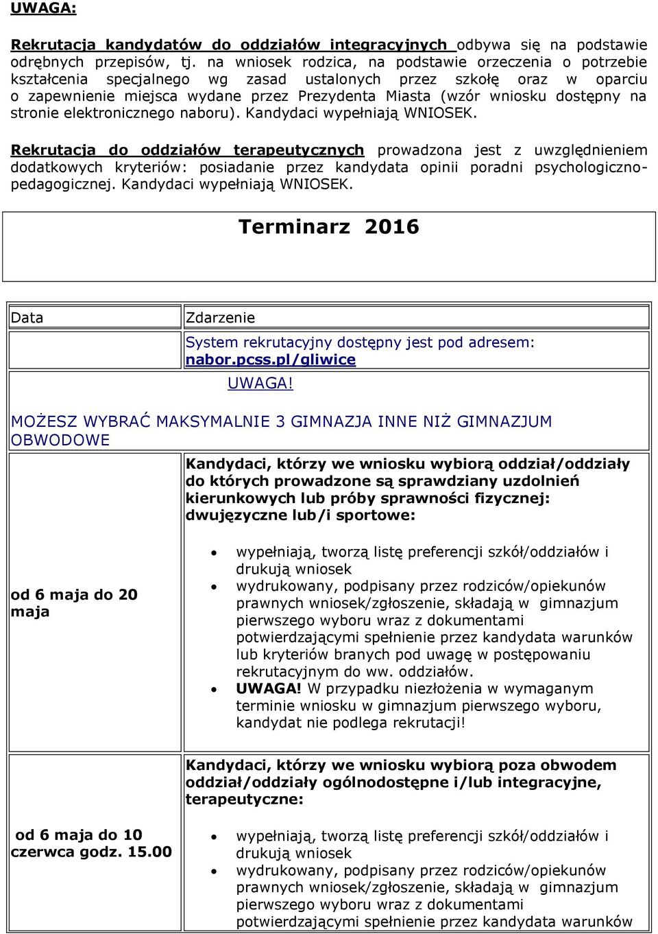 dostępny na stronie elektronicznego naboru). Kandydaci wypełniają WNIOSEK.