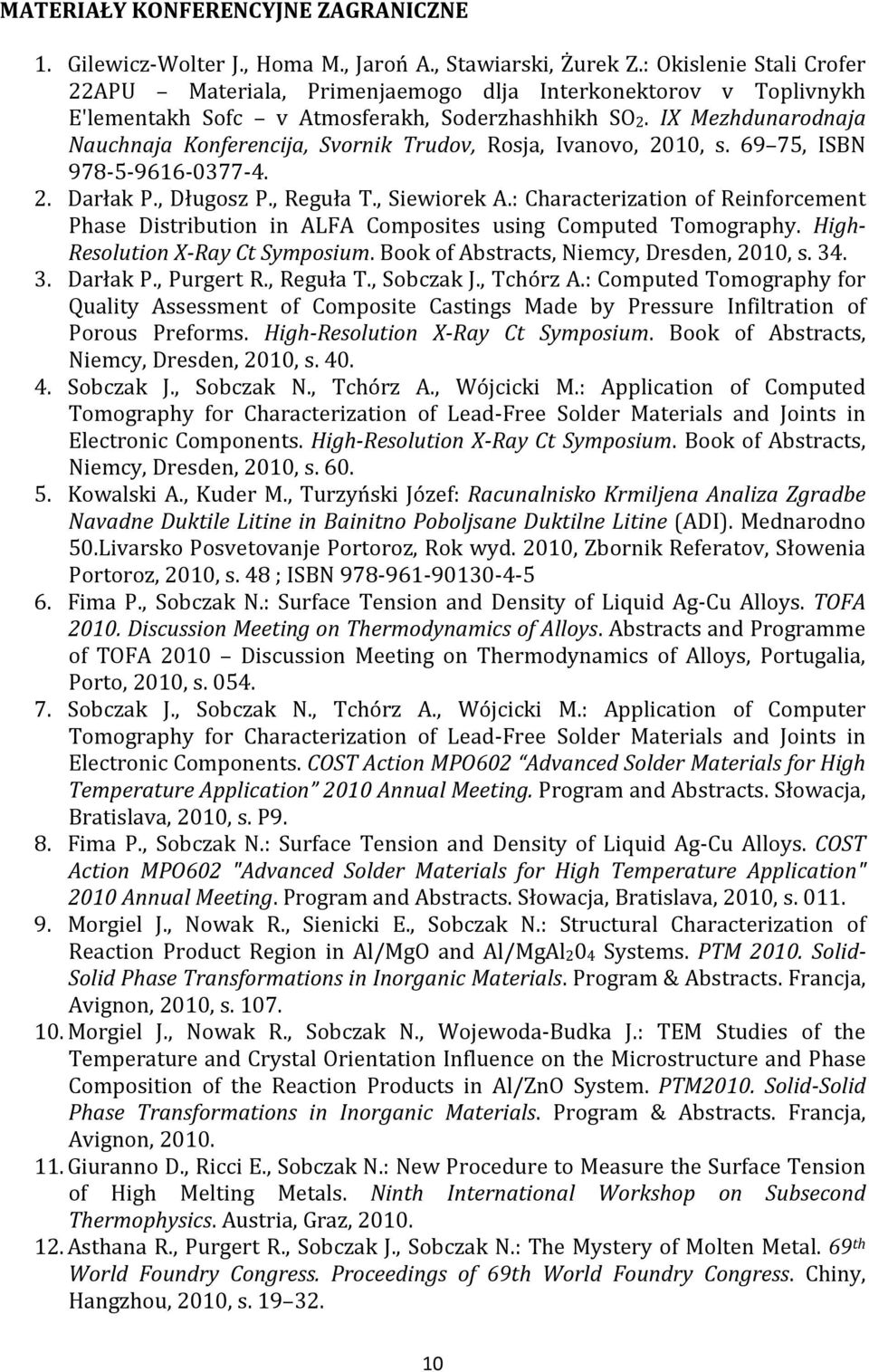 IX Mezhdunarodnaja Nauchnaja Konferencija, Svornik Trudov, Rosja, Ivanovo, 2010, s. 69 75, ISBN 978-5-9616-0377-4. 2. Darłak P., Długosz P., Reguła T., Siewiorek A.