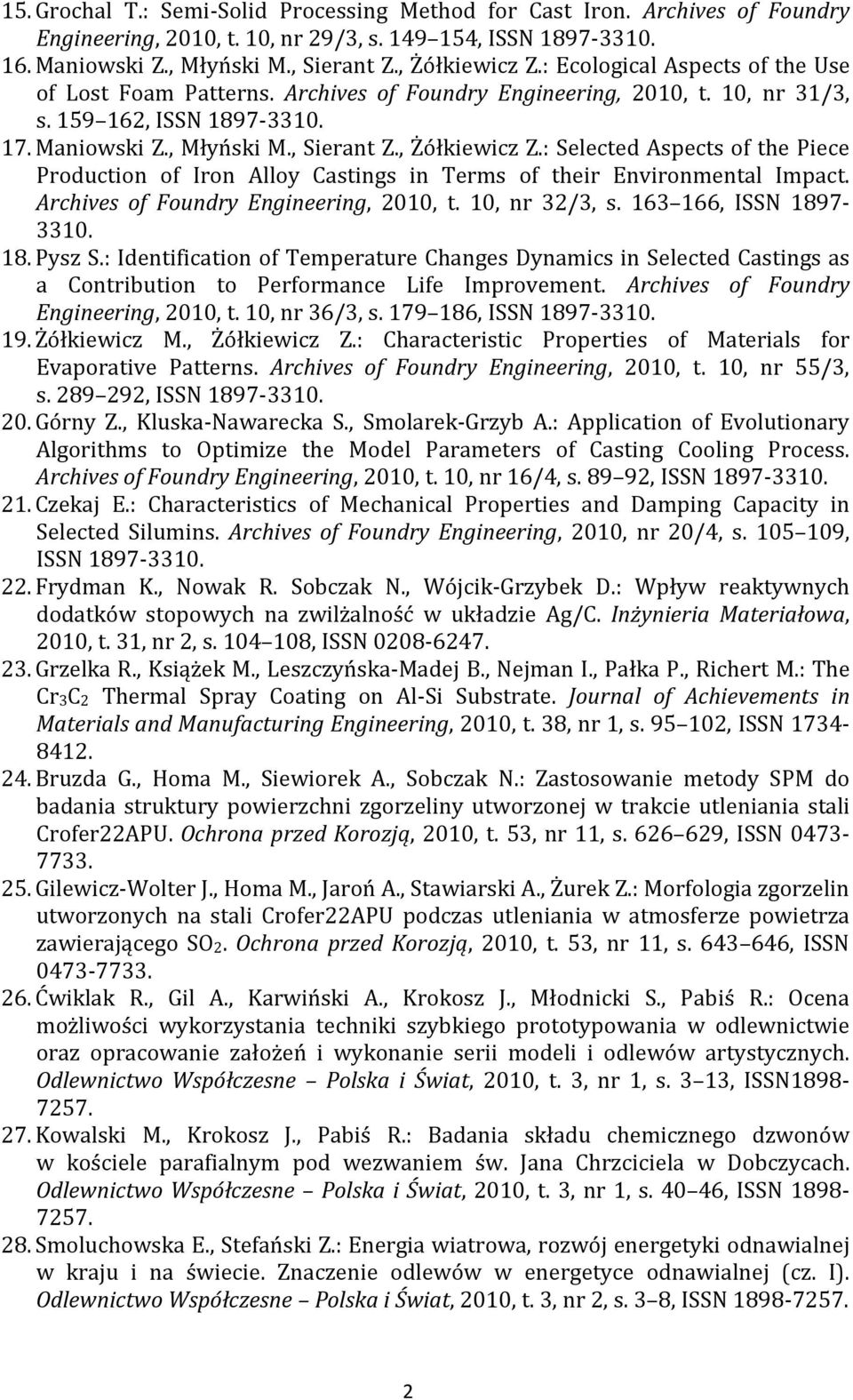 : Selected Aspects of the Piece Production of Iron Alloy Castings in Terms of their Environmental Impact. Archives of Foundry Engineering, 2010, t. 10, nr 32/3, s. 163 166, ISSN 1897-3310. 18. Pysz S.