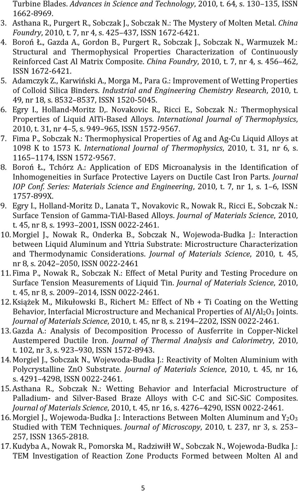 : Structural and Thermophysical Properties Characterization of Continuously Reinforced Cast Al Matrix Composite. China Foundry, 2010, t. 7, nr 4, s. 456 462, ISSN 1672-6421. 5. Adamczyk Z.