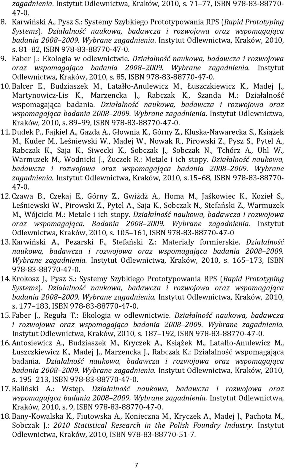 : Ekologia w odlewnictwie. Działalność naukowa, badawcza i rozwojowa oraz wspomagająca badania 2008 2009. Wybrane zagadnienia. Instytut Odlewnictwa, Kraków, 2010, s. 85, ISBN 978-83-88770-47-0. 10.