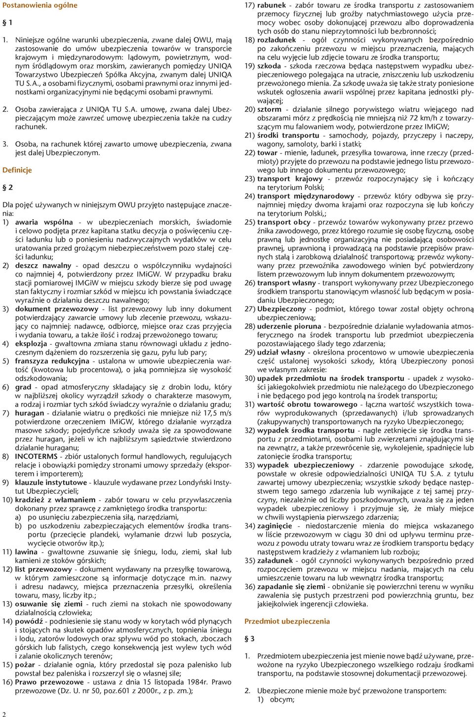 morskim, zawieranych pomiędzy UNIQA Towarzystwo Ubezpieczeń Spółka Akcyjna, zwanym dalej UNIQA TU S.A., a osobami fizycznymi, osobami prawnymi oraz innymi jednostkami organizacyjnymi nie będącymi osobami prawnymi.