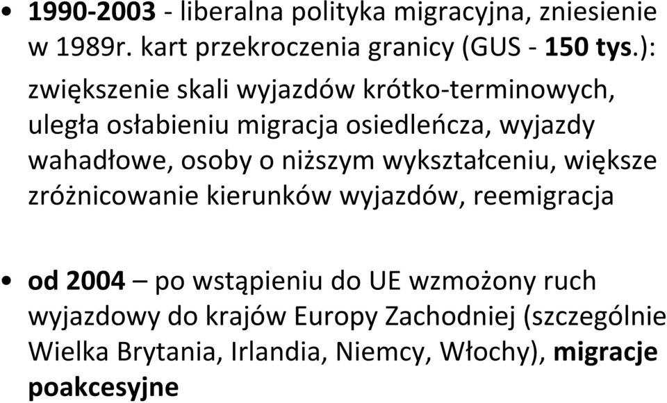 osoby o niższym wykształceniu, większe zróżnicowanie kierunków wyjazdów, reemigracja od 2004 po wstąpieniu do UE