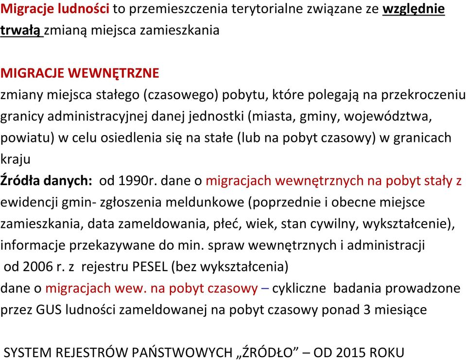 dane o migracjach wewnętrznych na pobyt stały z ewidencji gmin- zgłoszenia meldunkowe (poprzednie i obecne miejsce zamieszkania, data zameldowania, płeć, wiek, stan cywilny, wykształcenie),