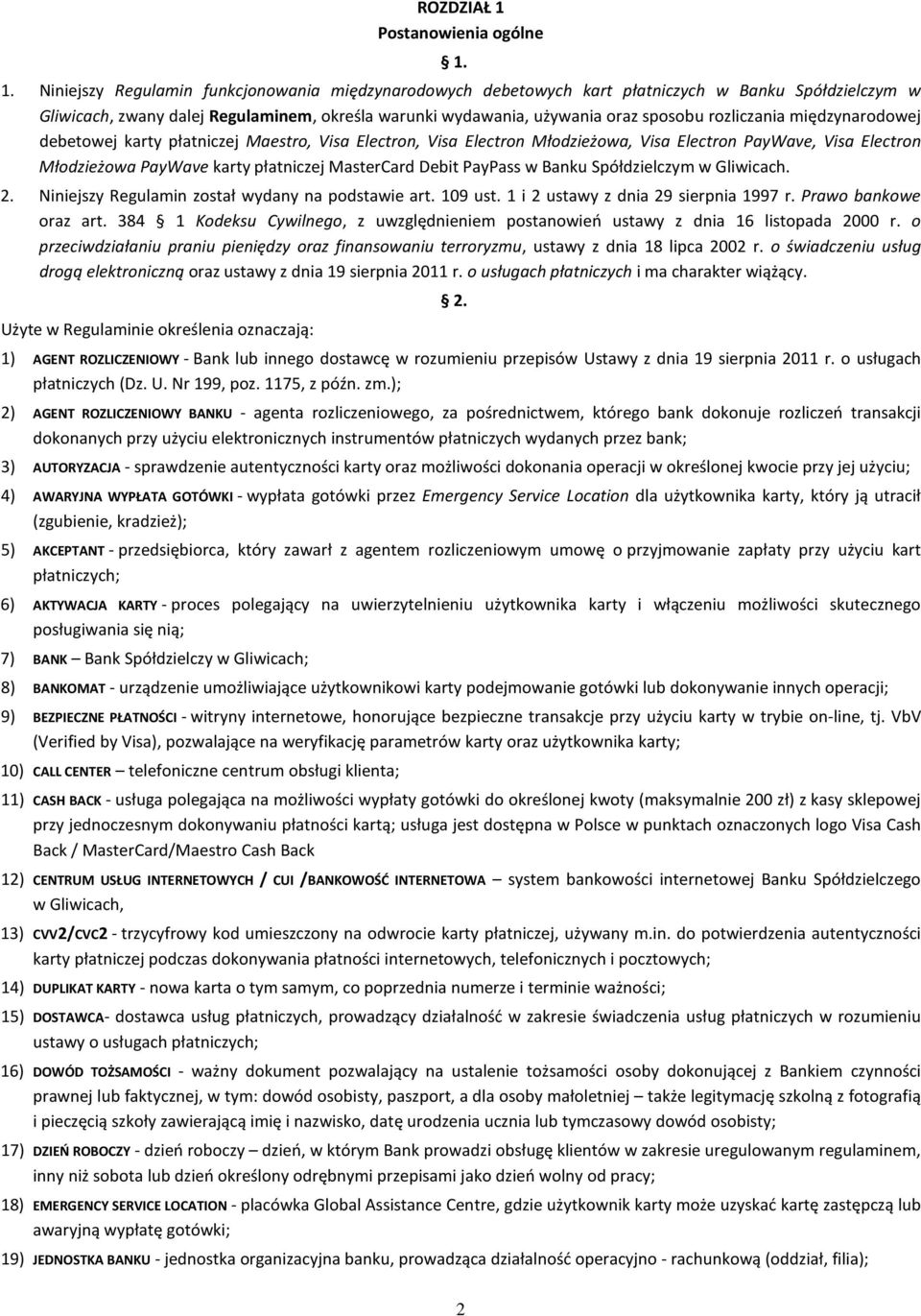 1. Niniejszy Regulamin funkcjonowania międzynarodowych debetowych kart płatniczych w Banku Spółdzielczym w Gliwicach, zwany dalej Regulaminem, określa warunki wydawania, używania oraz sposobu