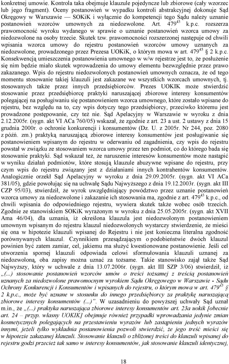 479 43 k.p.c. rozszerza prawomocność wyroku wydanego w sprawie o uznanie postanowień wzorca umowy za niedozwolone na osoby trzecie. Skutek tzw.