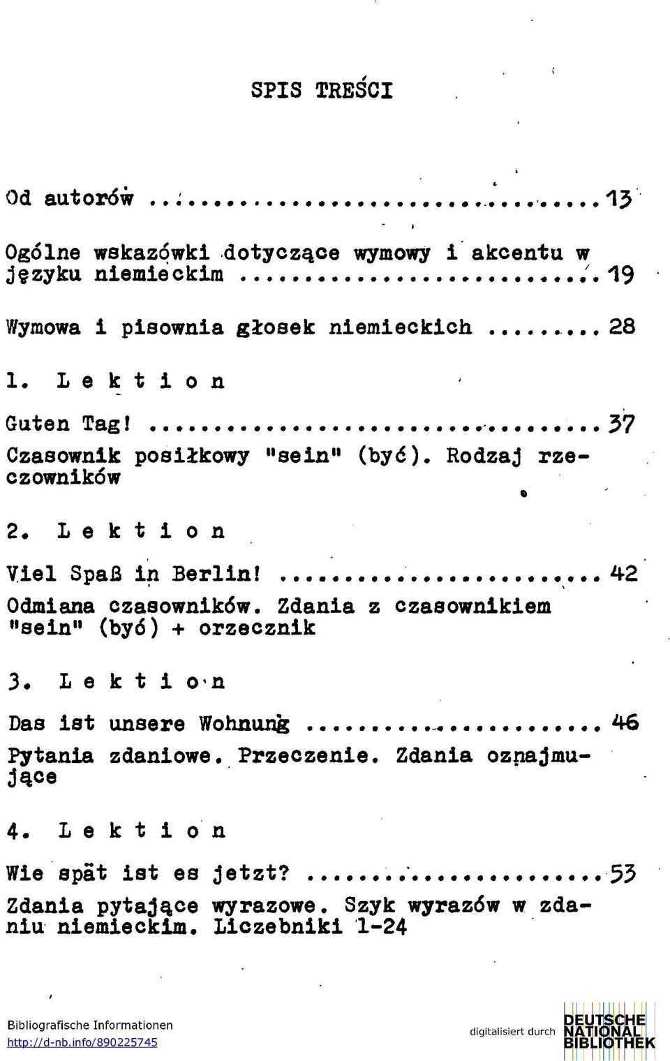 42 Odmiana czasowników. Zdania z czasownikiem "sein" (byó) + orzecznik 3. L e k t i o-n Das ist unsere Wohnung 46 Pytania zdaniowe. Przeczenie.