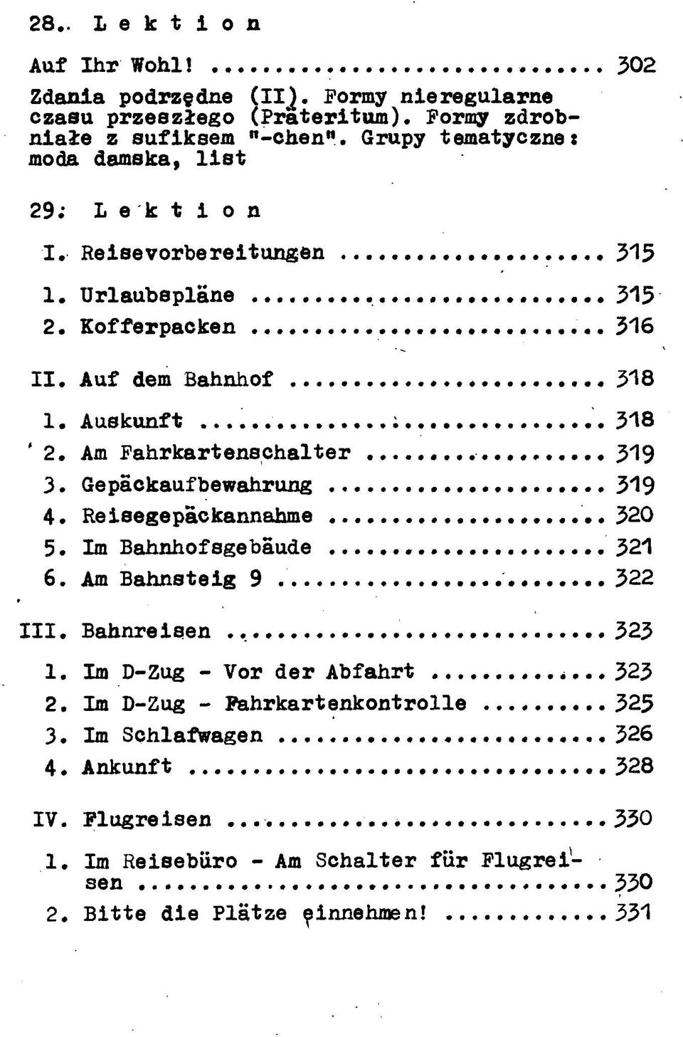 Am Fahrkartenschalter 319 3. Gepackaufbewahrung 319 4. Reisegepackannahme..320 5. Im Bahnhofsgebaude 321 6. Am Bahnsteig 9 322 III. Bahnreisen 323 1.