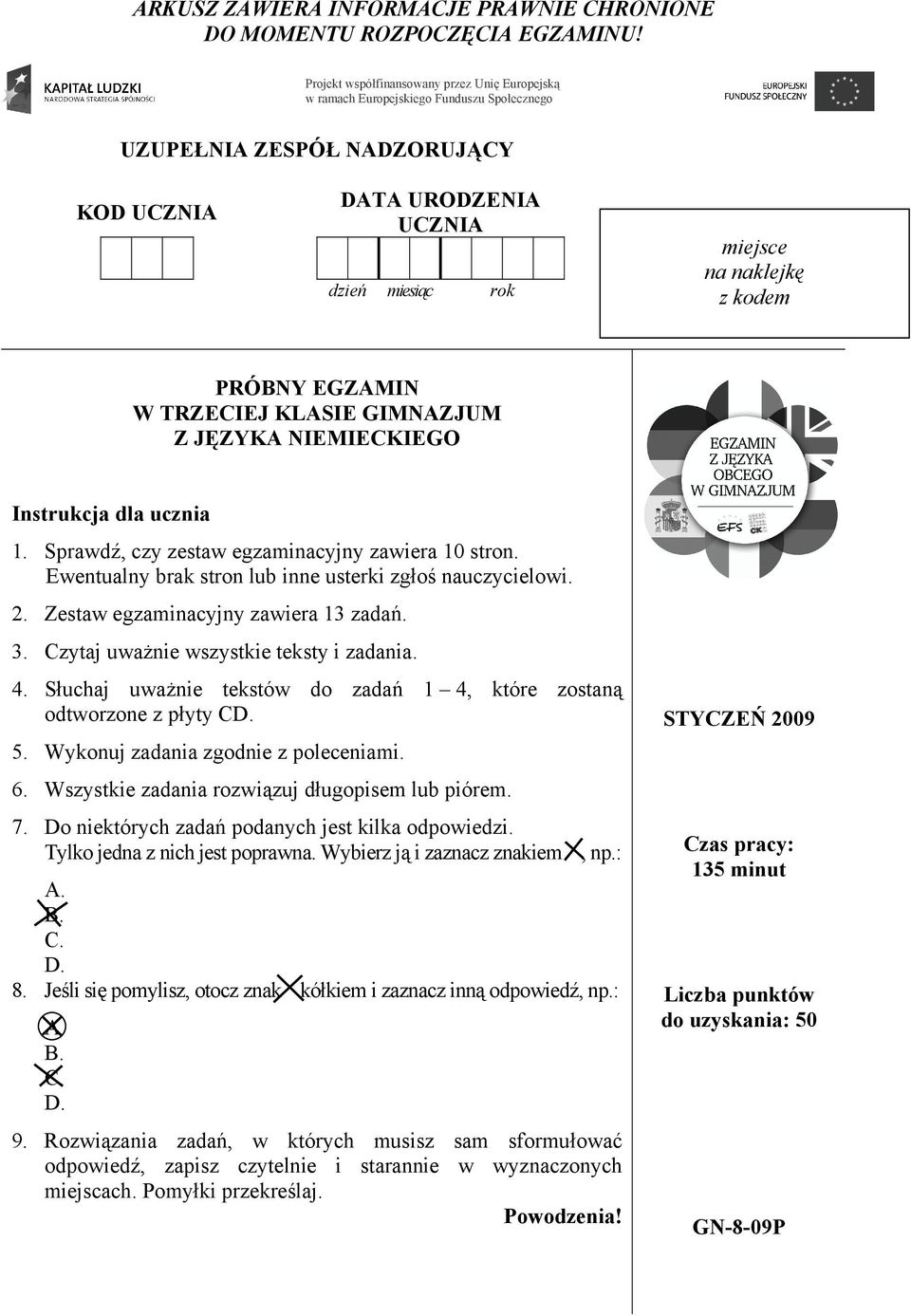 PRÓBNY EGZAMIN W TRZECIEJ KLASIE GIMNAZJUM Z JĘZYKA NIEMIECKIEGO Instrukcja dla ucznia 1. Sprawdź, czy zestaw egzaminacyjny zawiera 10 stron.