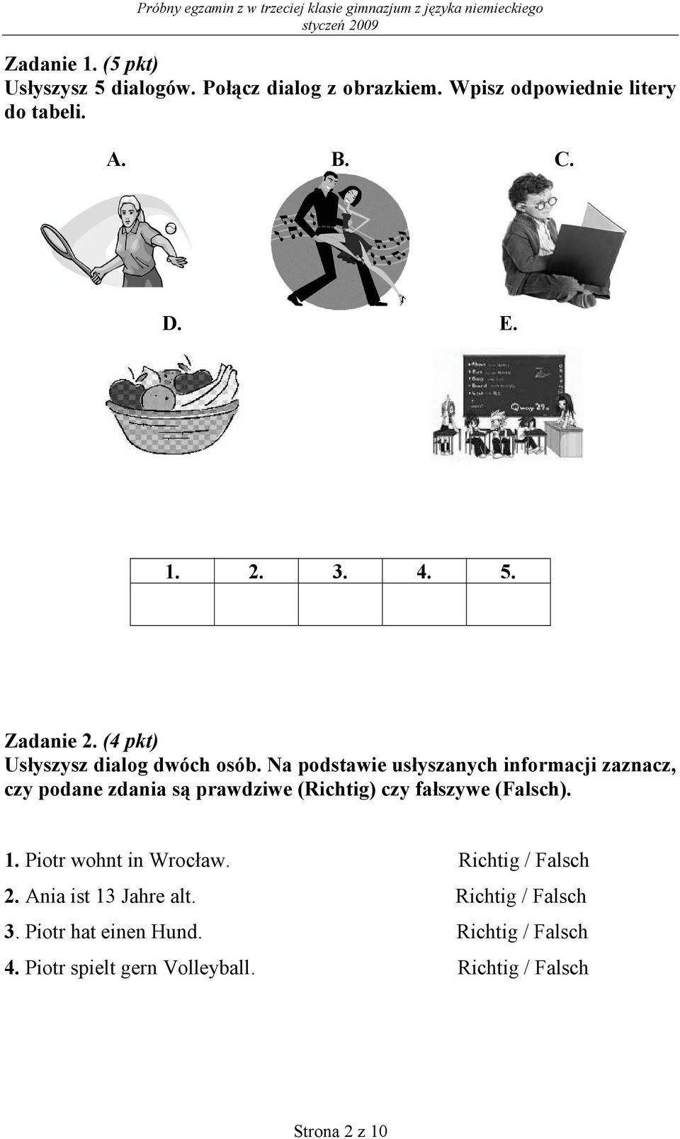 Na podstawie usłyszanych informacji zaznacz, czy podane zdania są prawdziwe (Richtig) czy fałszywe (Falsch). 1.