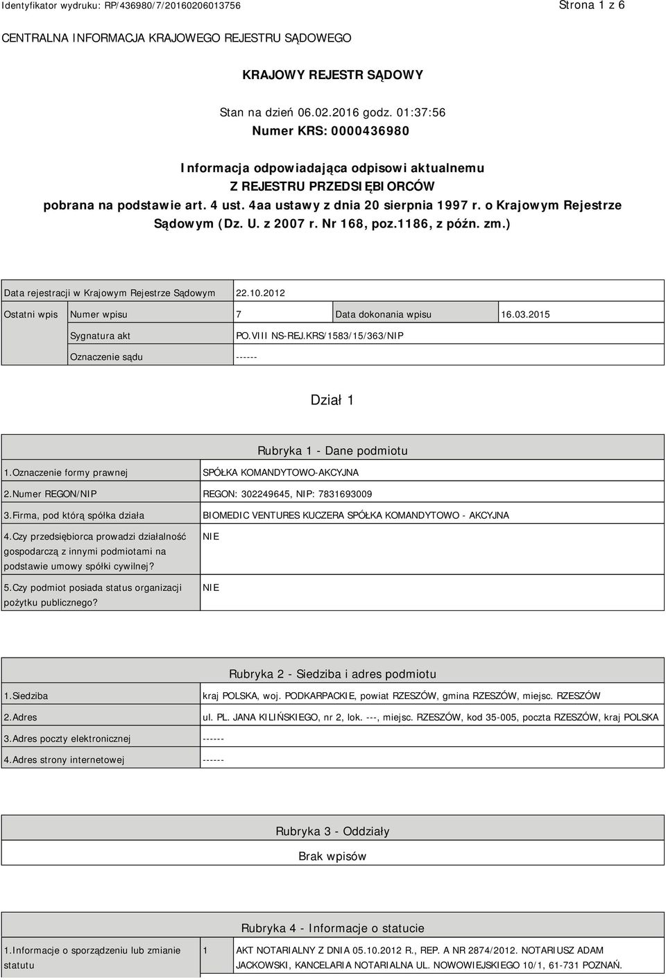 o Krajowym Rejestrze Sądowym (Dz. U. z 2007 r. Nr 168, poz.1186, z późn. zm.) Data rejestracji w Krajowym Rejestrze Sądowym 22.10.2012 Ostatni wpis Numer wpisu 7 Data dokonania wpisu 16.03.