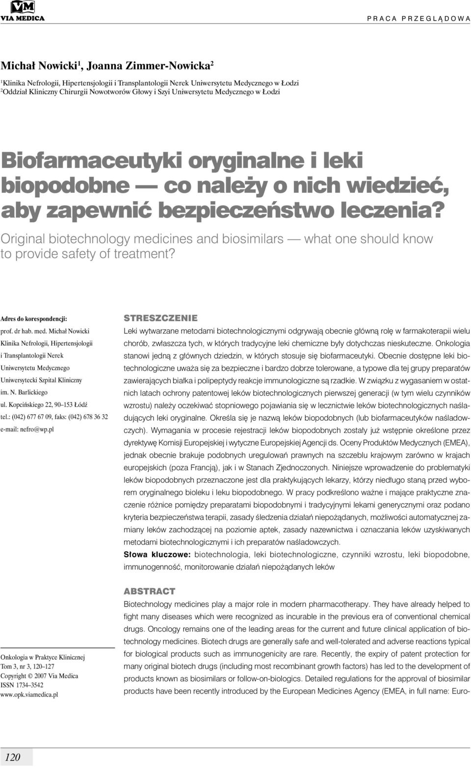 Original biotechnology medicines and biosimilars what one should know to provide safety of treatment? Adres do korespondencji: prof. dr hab. med. Michał Nowicki Klinika Nefrologii, Hipertensjologii i Transplantologii Nerek Uniwersytetu Medycznego Uniwersytecki Szpital Kliniczny im.