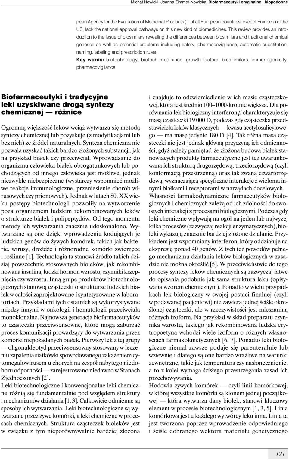 This review provides an introduction to the issue of biosimilars revealing the differences between biosimilars and traditional chemical generics as well as potential problems including safety,