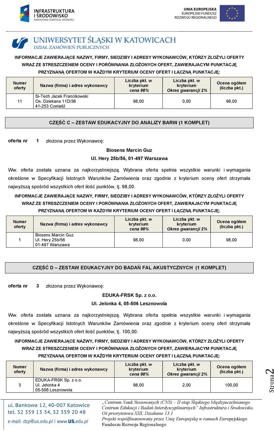 Ul. Hery 2b/6, 01-497 Warszawa określone w Specyfikacji Istotnych Warunków Zamówienia oraz zgodnie z oceny ofert otrzymała 1 Biosens