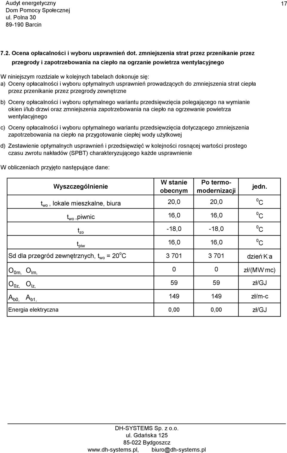 wyboru optymalnych usprawnień prowadzących do zmniejszenia strat ciepła przez przenikanie przez przegrody zewnętrzne b) Oceny opłacalności i wyboru optymalnego wariantu przedsięwzięcia polegającego