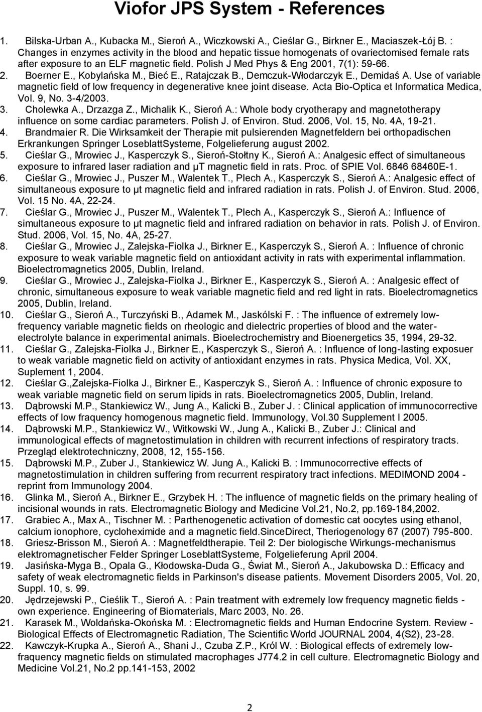 , Kobylańska M., Bieć E., Ratajczak B., Demczuk-Włodarczyk E., Demidaś A. Use of variable magnetic field of low frequency in degenerative knee joint disease.