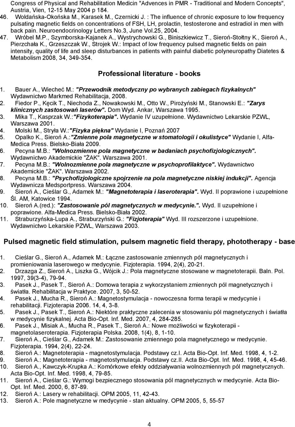3, June Vol.25, 2004. 47. Wróbel M.P., Szymborska-Kajanek A., Wystrychowski G., Biniszkiewicz T., Sieroń-Stołtny K., Sieroń A., Pierzchała K., Grzeszczak W., Strojek W.