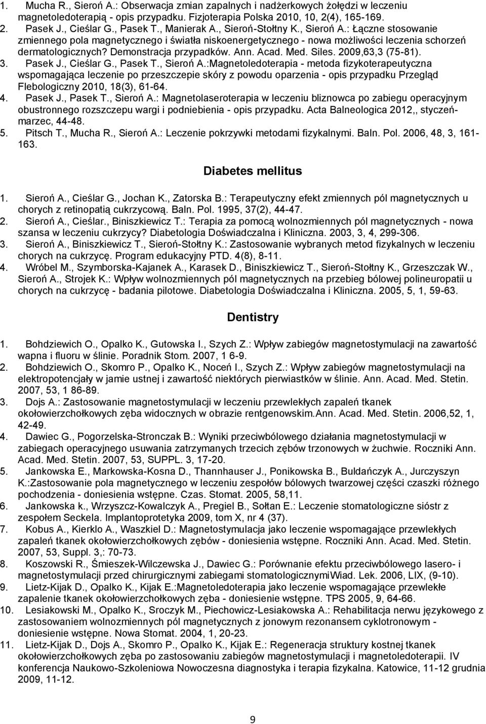 Demonstracja przypadków. Ann. Acad. Med. Siles. 2009,63,3 (75-81). 3. Pasek J., Cieślar G., Pasek T., Sieroń A.