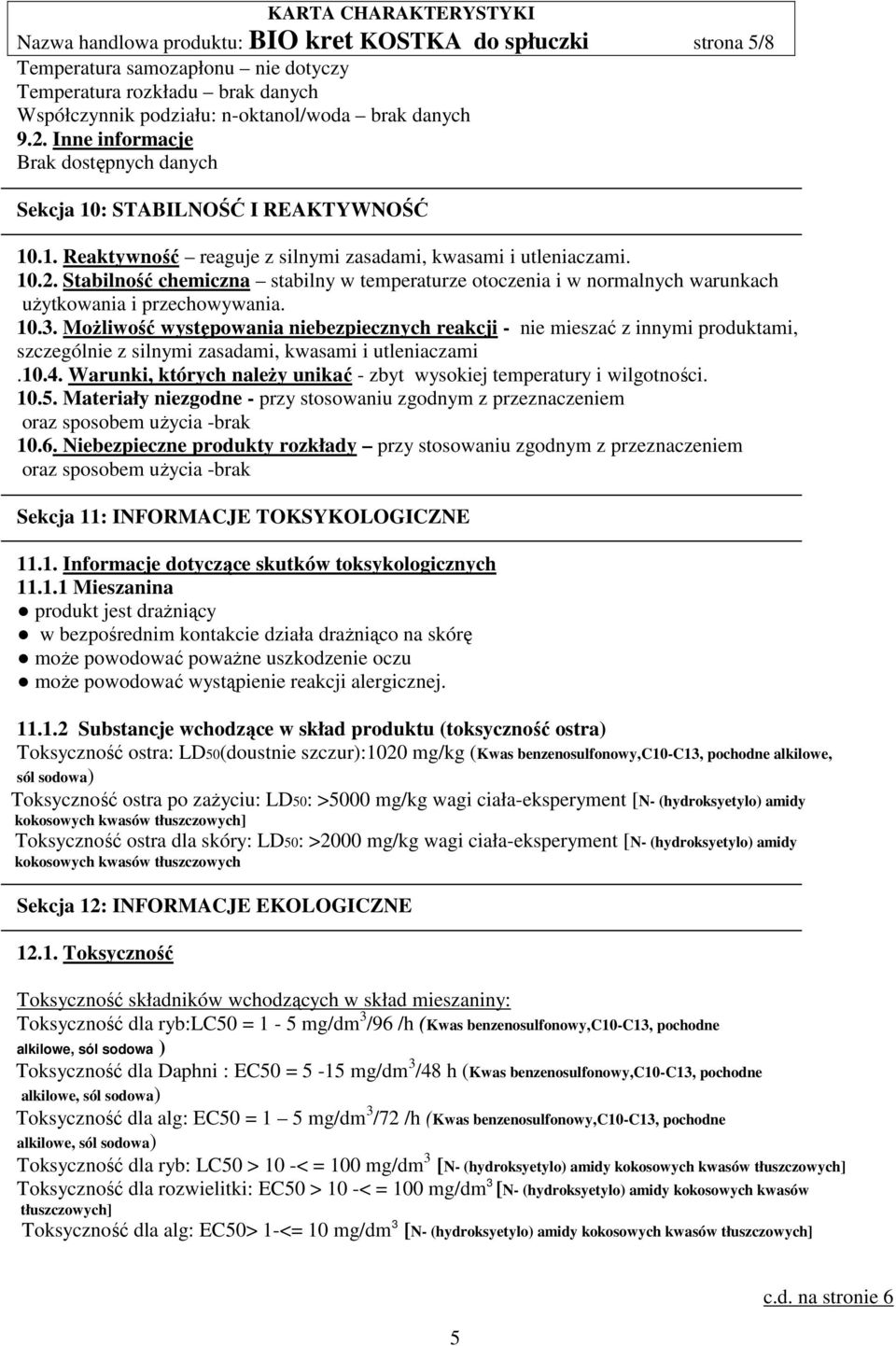 Stabilność chemiczna stabilny w temperaturze otoczenia i w normalnych warunkach użytkowania i przechowywania. 10.3.