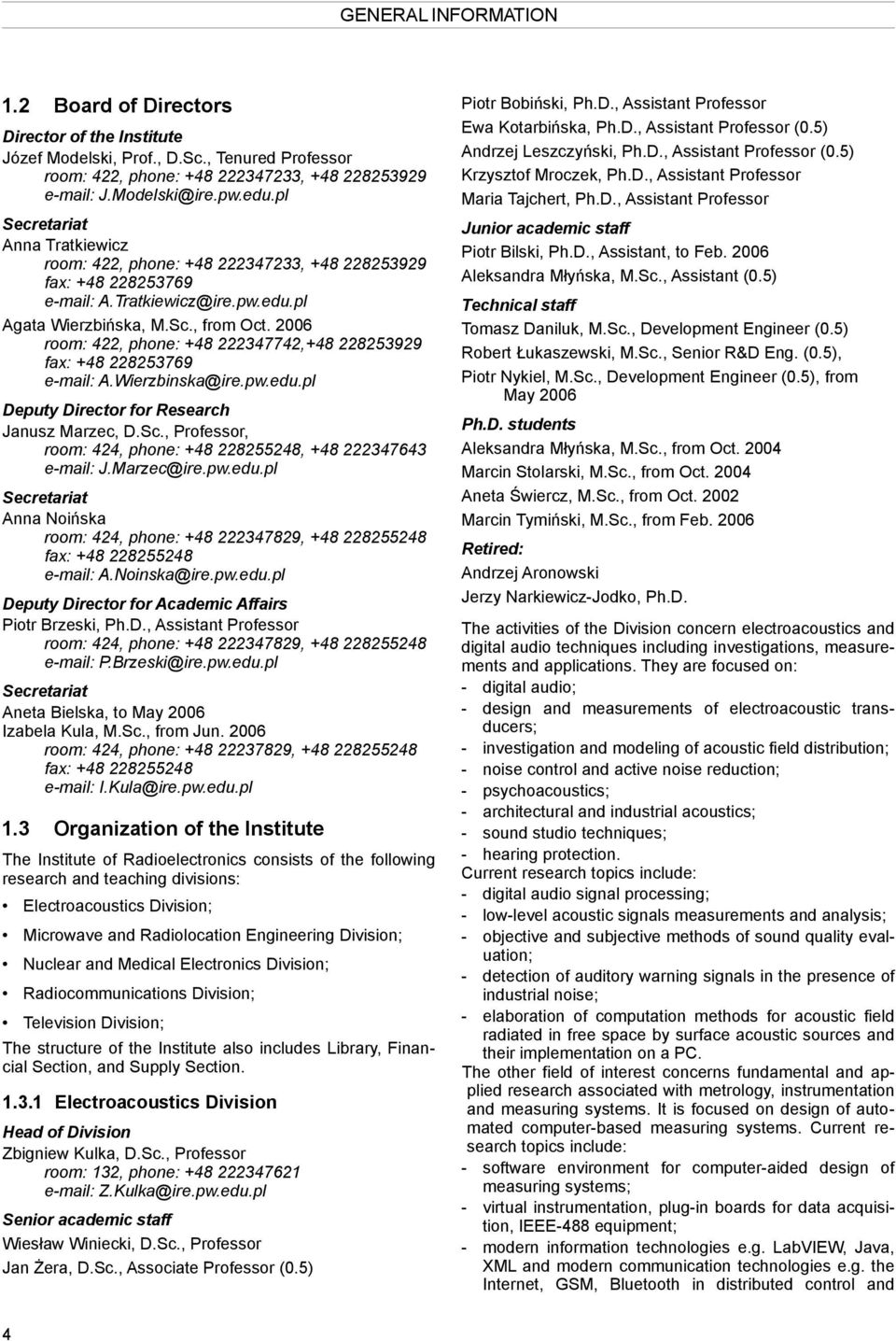 2006 room: 422, phone: +48 222347742,+48 228253929 fax: +48 228253769 e-mail: A.Wierzbinska@ire.pw.edu.pl Deputy Director for Research Janusz Marzec, D.Sc.
