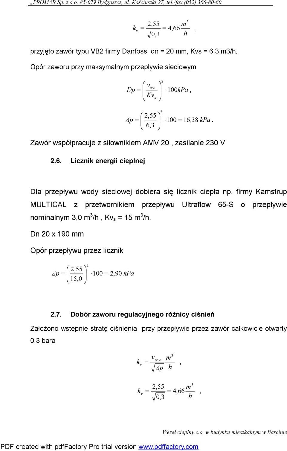 8 kpa. 6, Zawór współpracuje z siłownikiem AMV 20, zasilanie 20 V 2.6. Licznik energii cieplnej Dla przepływu wody sieciowej dobiera się licznik ciepła np.